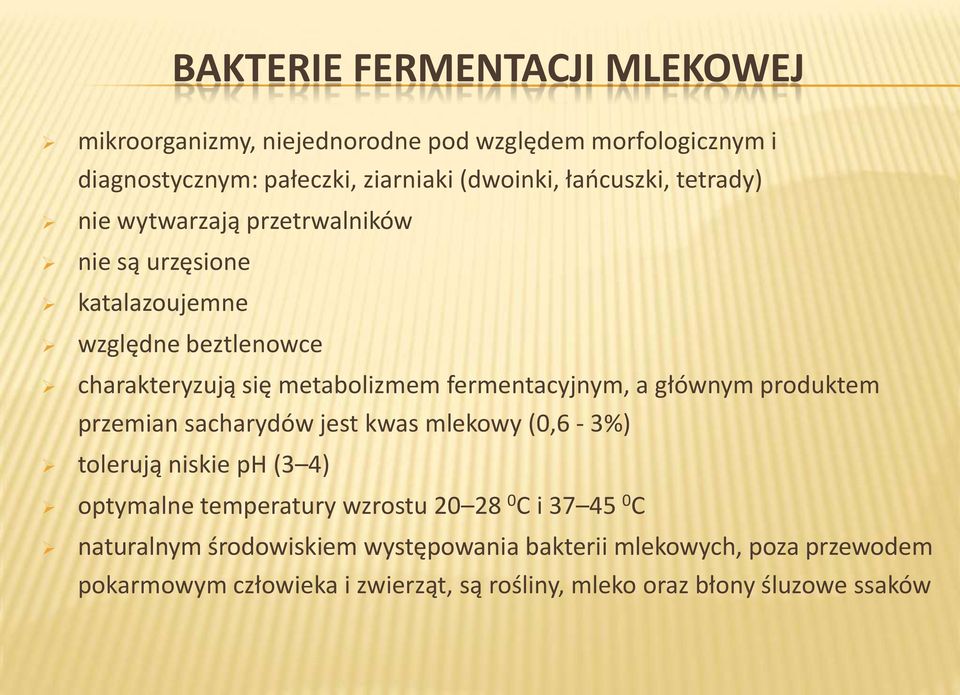 fermentacyjnym, a głównym produktem przemian sacharydów jest kwas mlekowy (0,6-3%) tolerują niskie ph (3 4) optymalne temperatury wzrostu 20 28