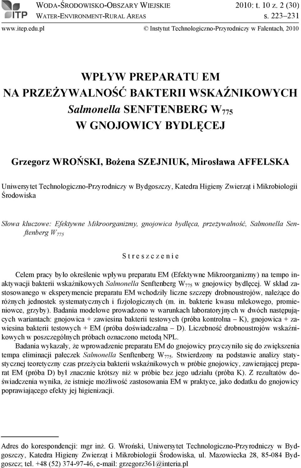 SZEJNIUK, Mirosława AFFELSKA Uniwersytet Technologiczno-Przyrodniczy w Bydgoszczy, Katedra Higieny Zwierząt i Mikrobiologii Środowiska Słowa kluczowe: Efektywne Mikroorganizmy, gnojowica bydlęca,