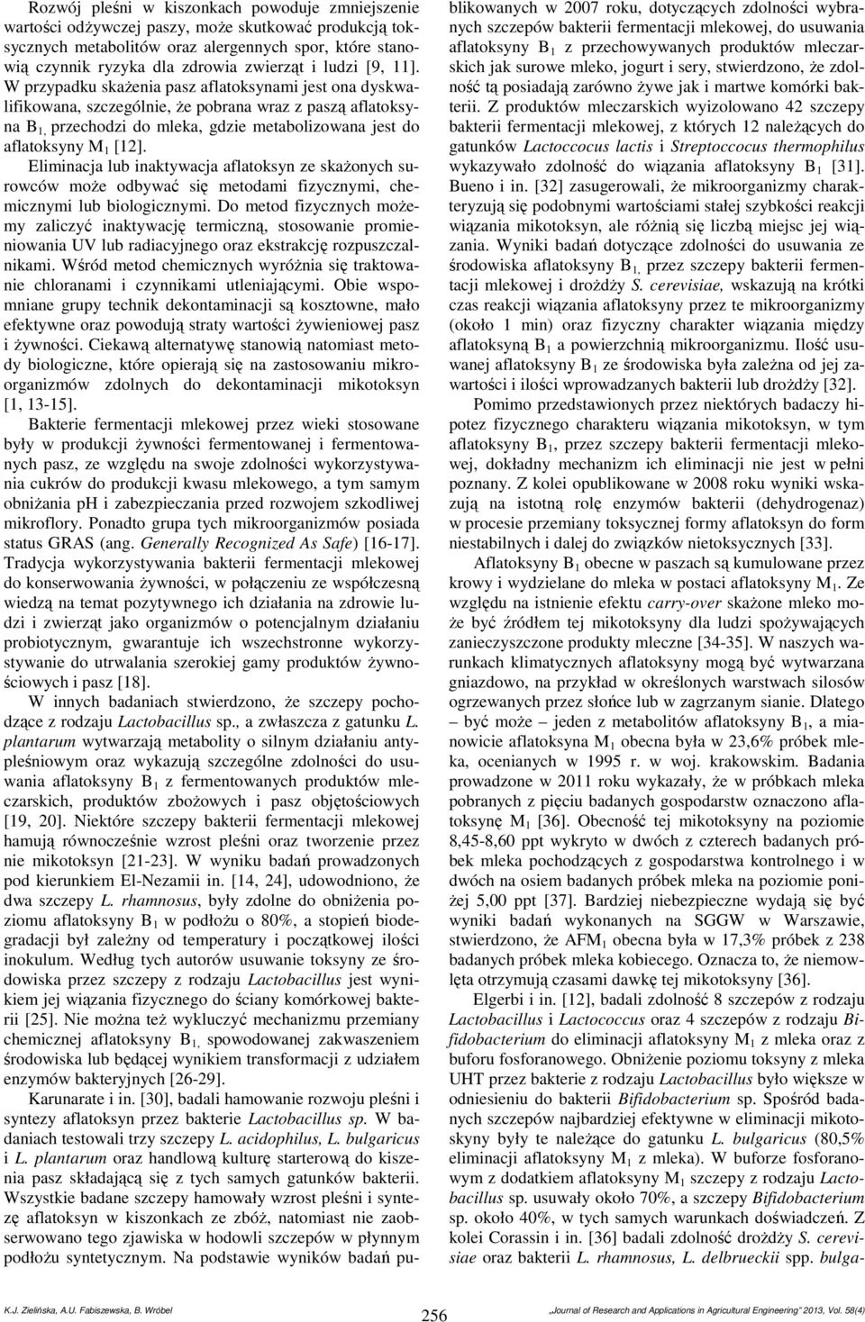 W przypadku skażenia pasz aflatoksynami jest ona dyskwalifikowana, szczególnie, że pobrana wraz z paszą aflatoksyna B 1, przechodzi do mleka, gdzie metabolizowana jest do aflatoksyny M 1 [12].
