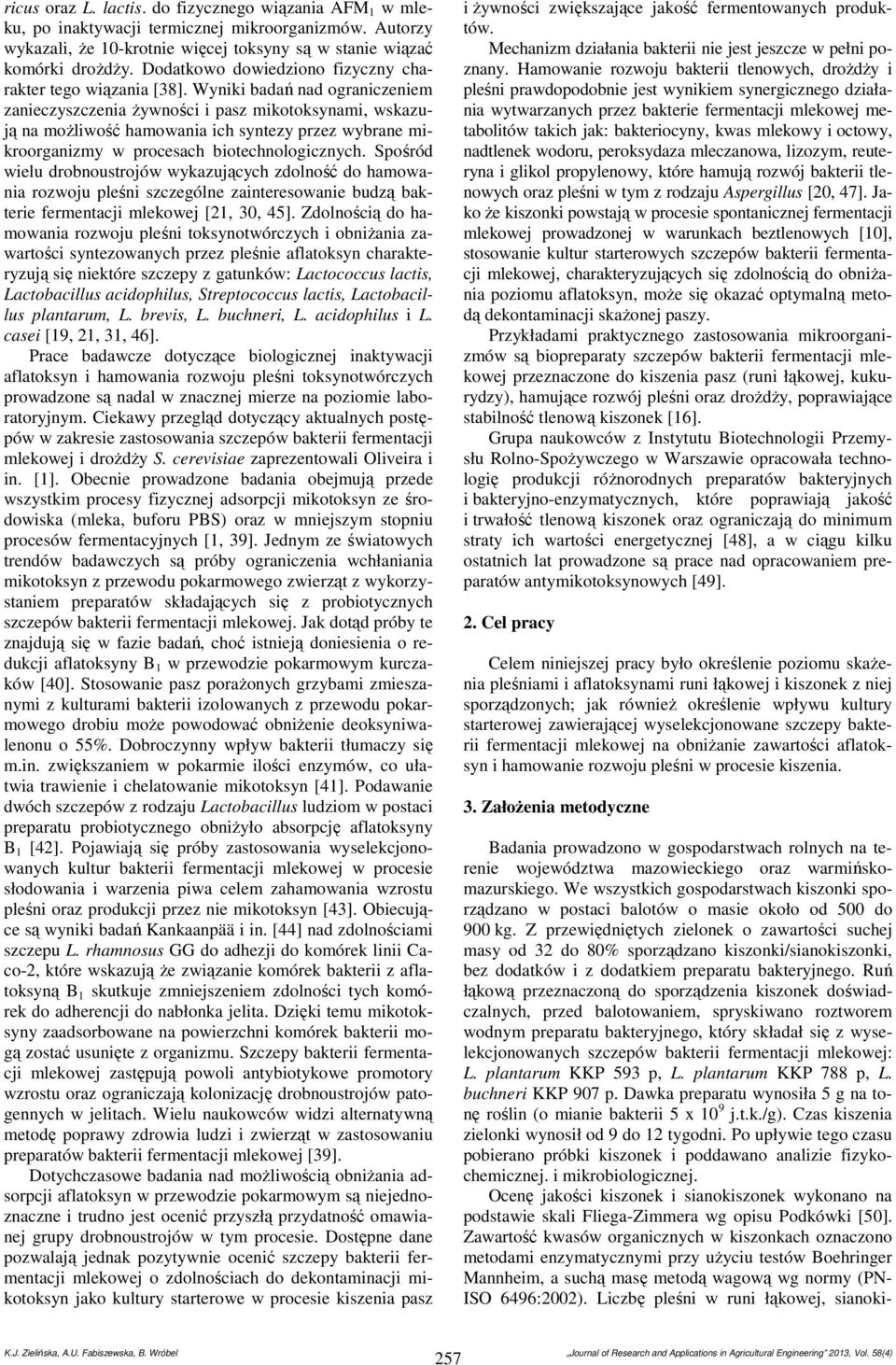 Wyniki badań nad ograniczeniem zanieczyszczenia żywności i pasz mikotoksynami, wskazują na możliwość hamowania ich syntezy przez wybrane mikroorganizmy w procesach biotechnologicznych.
