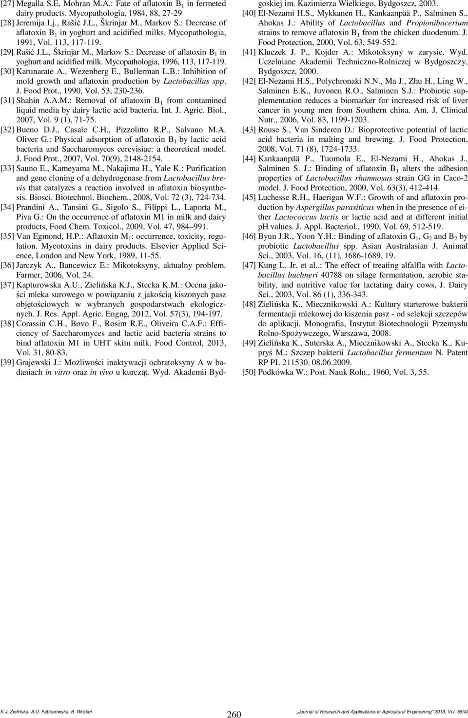 [30] Karunarate A., Wezenberg E., Bullerman L.B.: Inhibition of mold growth and aflatoxin production by Lactobacillus spp. J. Food Prot., 1990, Vol. 53, 230-236. [31] Shahin A.A.M.