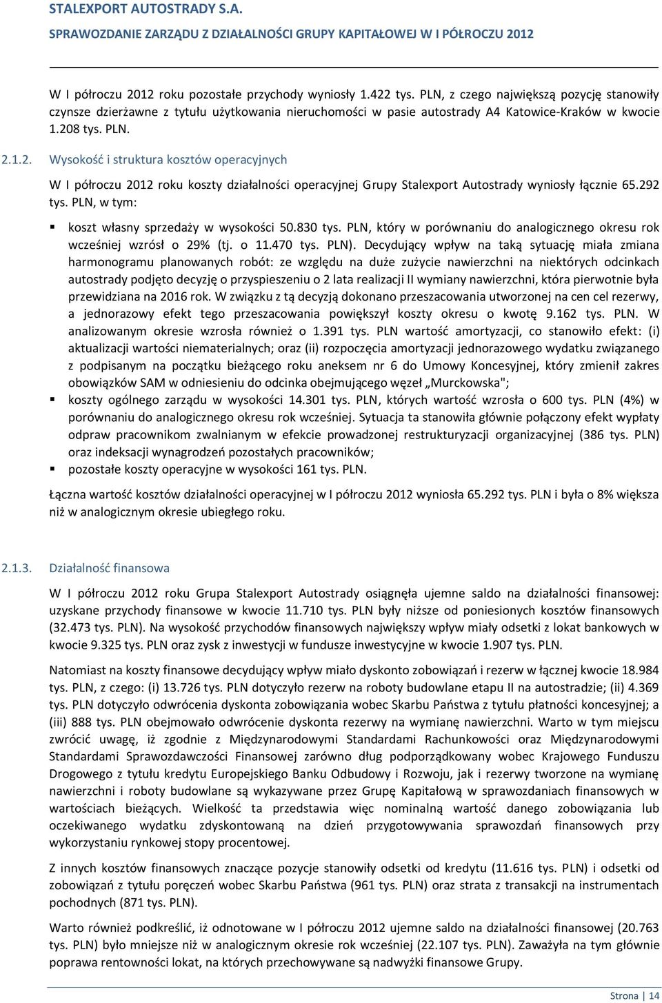 8 tys. PLN. 2.1.2. Wysokość i struktura kosztów operacyjnych W I półroczu 2012 roku koszty działalności operacyjnej Grupy Stalexport Autostrady wyniosły łącznie 65.292 tys.