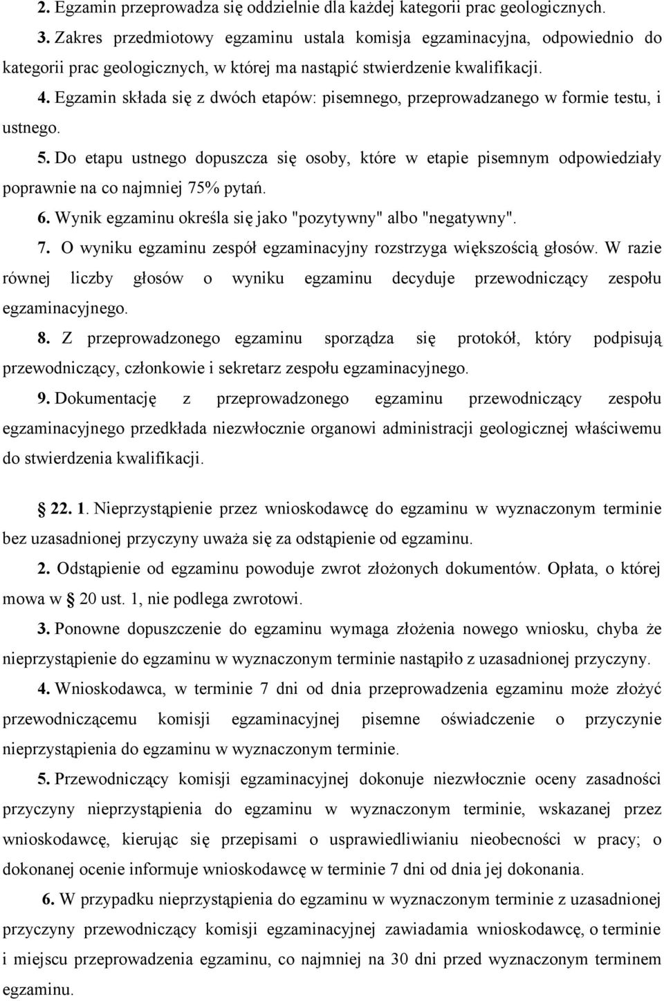 Egzamin składa się z dwóch etapów: pisemnego, przeprowadzanego w formie testu, i ustnego. 5.