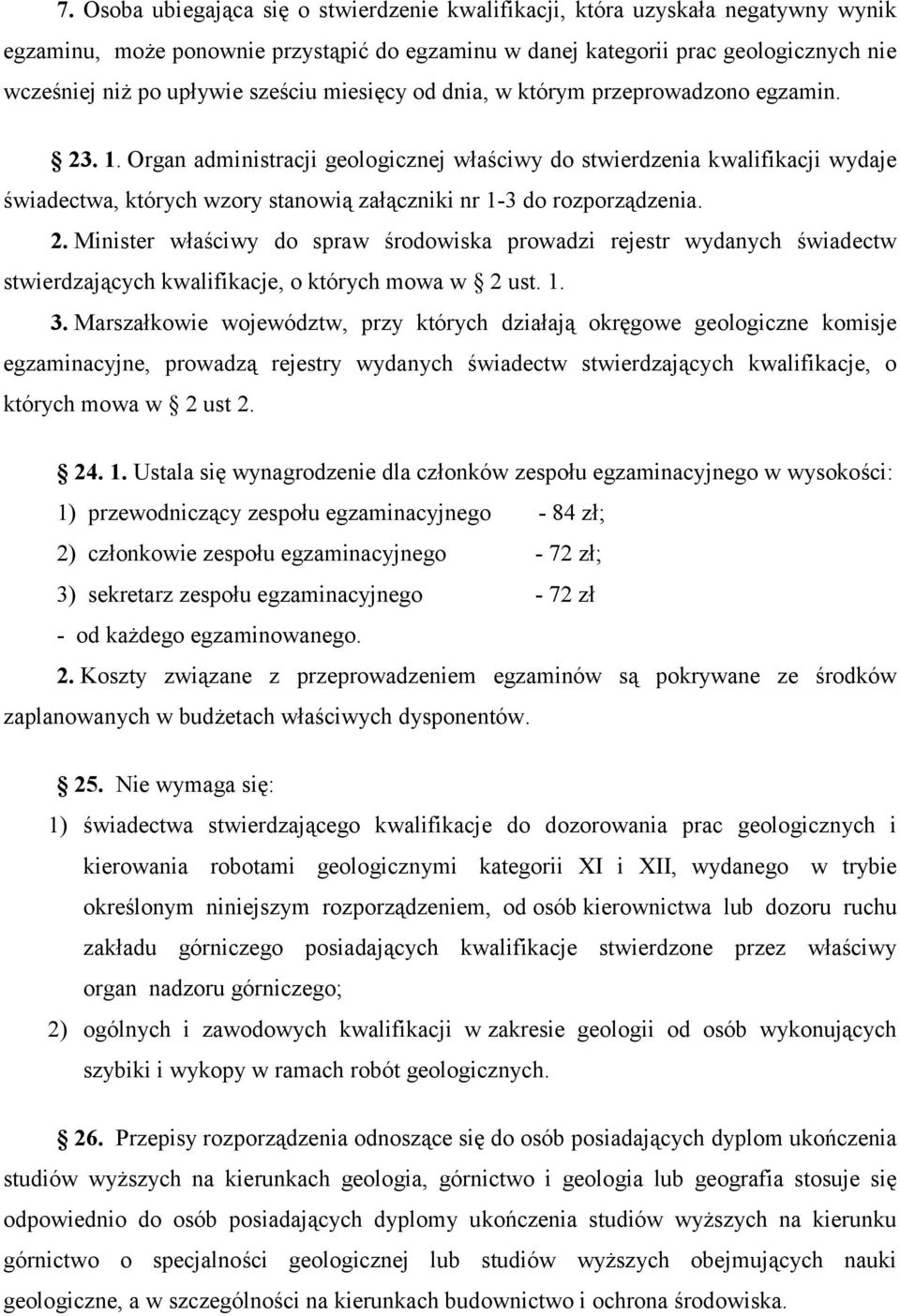 Organ administracji geologicznej właściwy do stwierdzenia kwalifikacji wydaje świadectwa, których wzory stanowią załączniki nr 1-3 do rozporządzenia. 2.