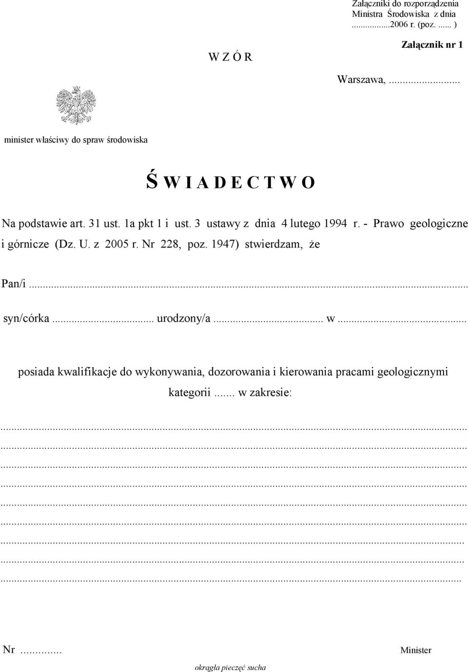 - Prawo geologiczne i górnicze (Dz. U. z 2005 r. Nr 228, poz. 1947) stwierdzam, że Pan/i... syn/córka... urodzony/a... w.