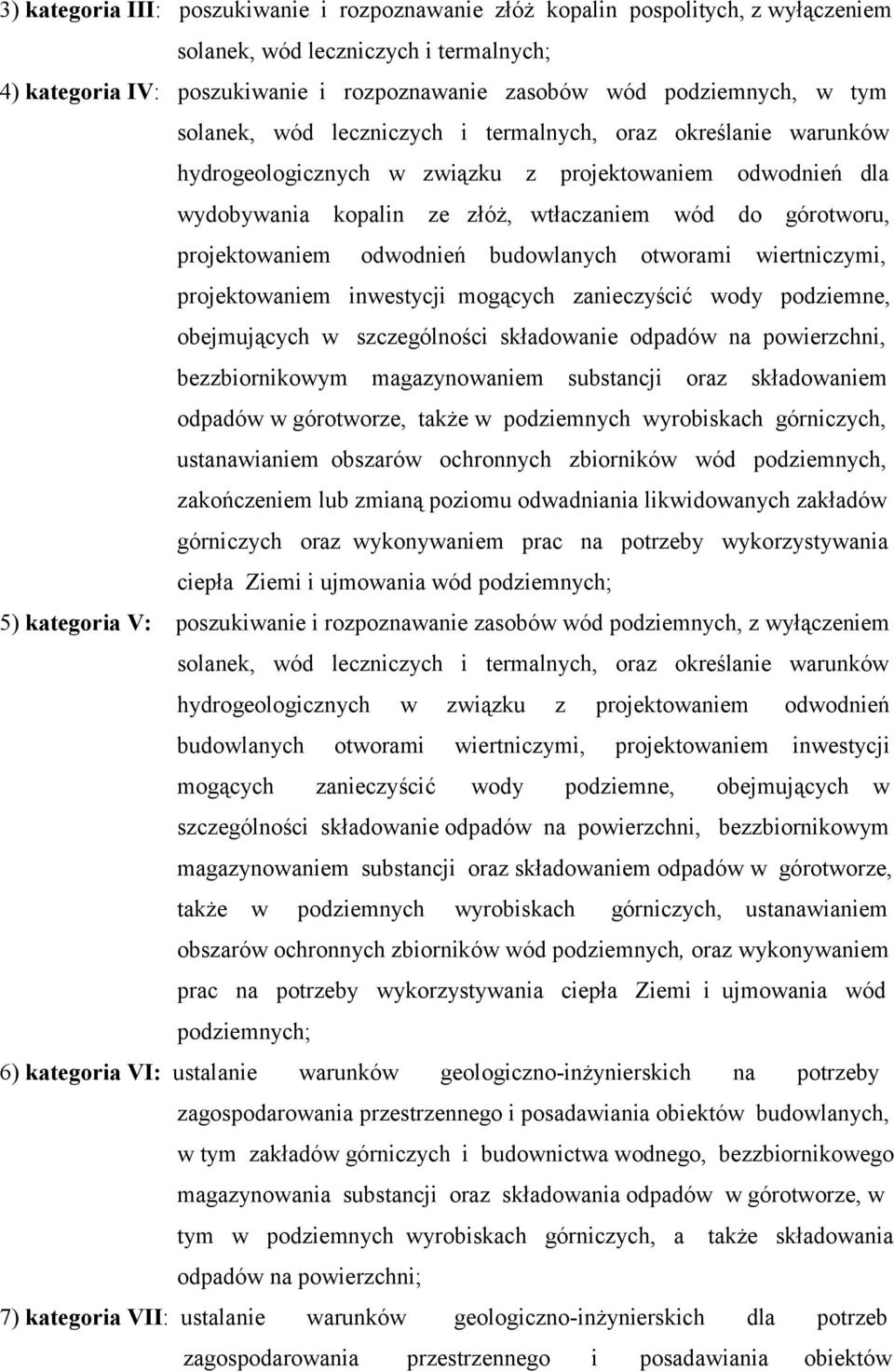 projektowaniem odwodnień budowlanych otworami wiertniczymi, projektowaniem inwestycji mogących zanieczyścić wody podziemne, obejmujących w szczególności składowanie odpadów na powierzchni,