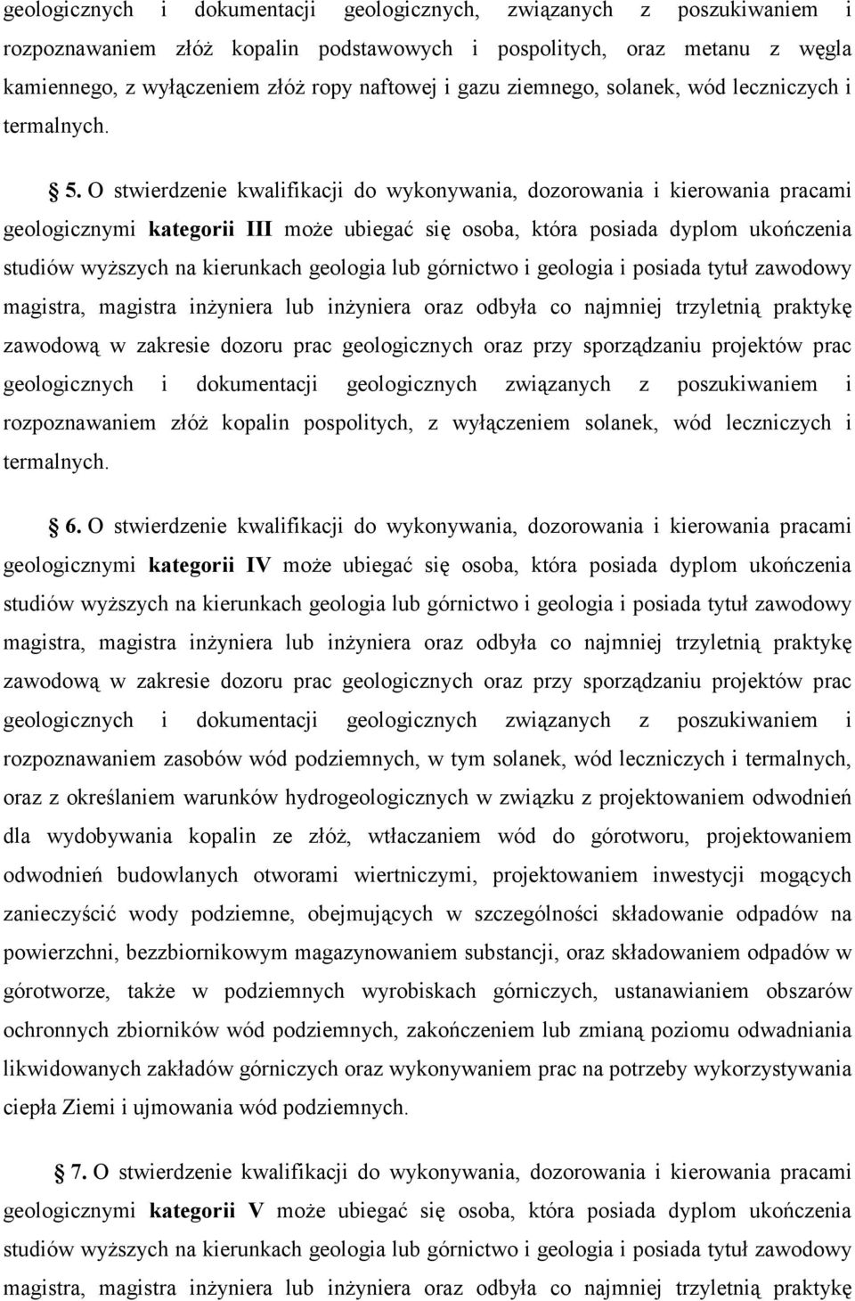 O stwierdzenie kwalifikacji do wykonywania, dozorowania i kierowania pracami geologicznymi kategorii III może ubiegać się osoba, która posiada dyplom ukończenia studiów wyższych na kierunkach