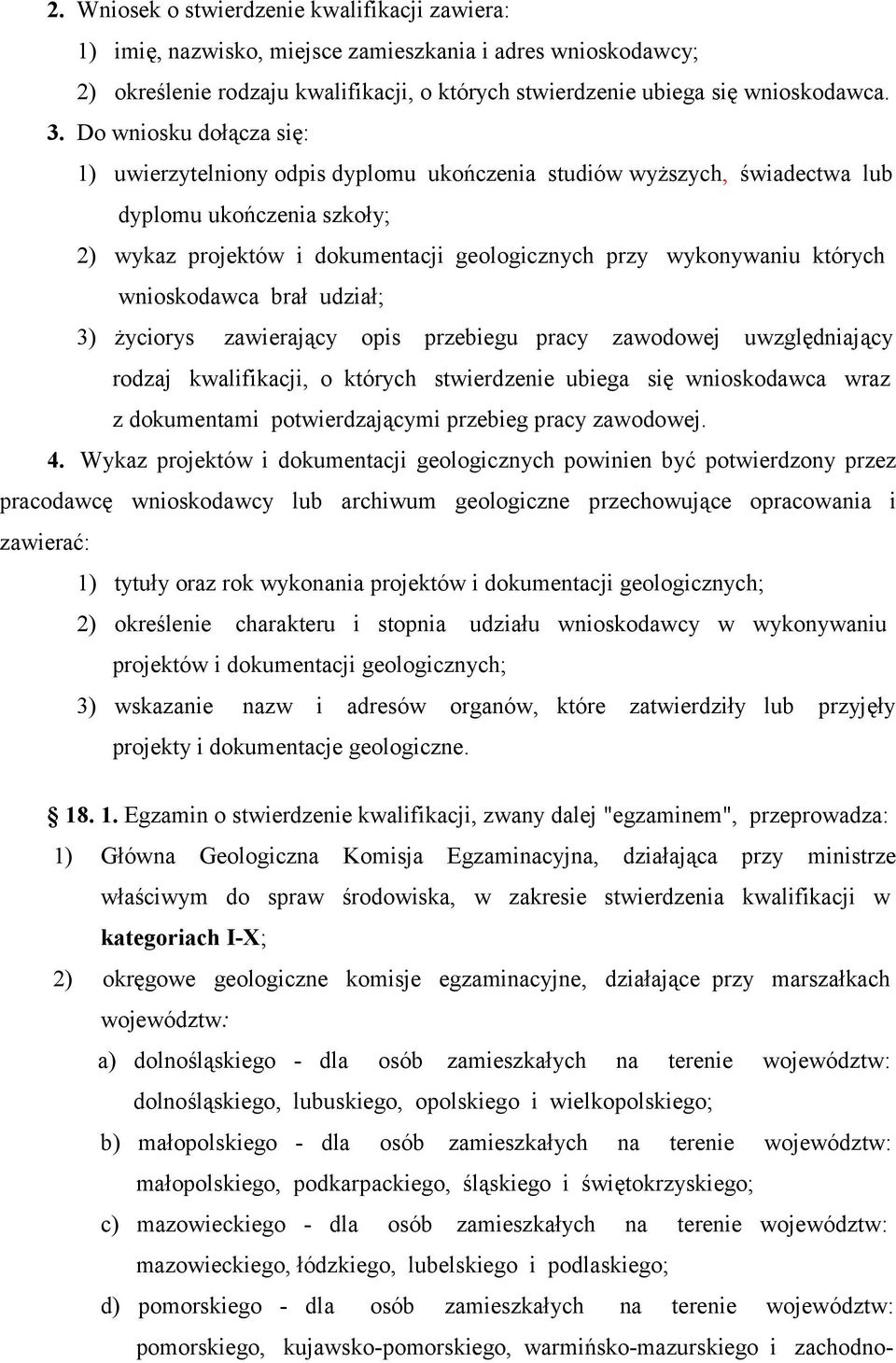 których wnioskodawca brał udział; 3) życiorys zawierający opis przebiegu pracy zawodowej uwzględniający rodzaj kwalifikacji, o których stwierdzenie ubiega się wnioskodawca wraz z dokumentami