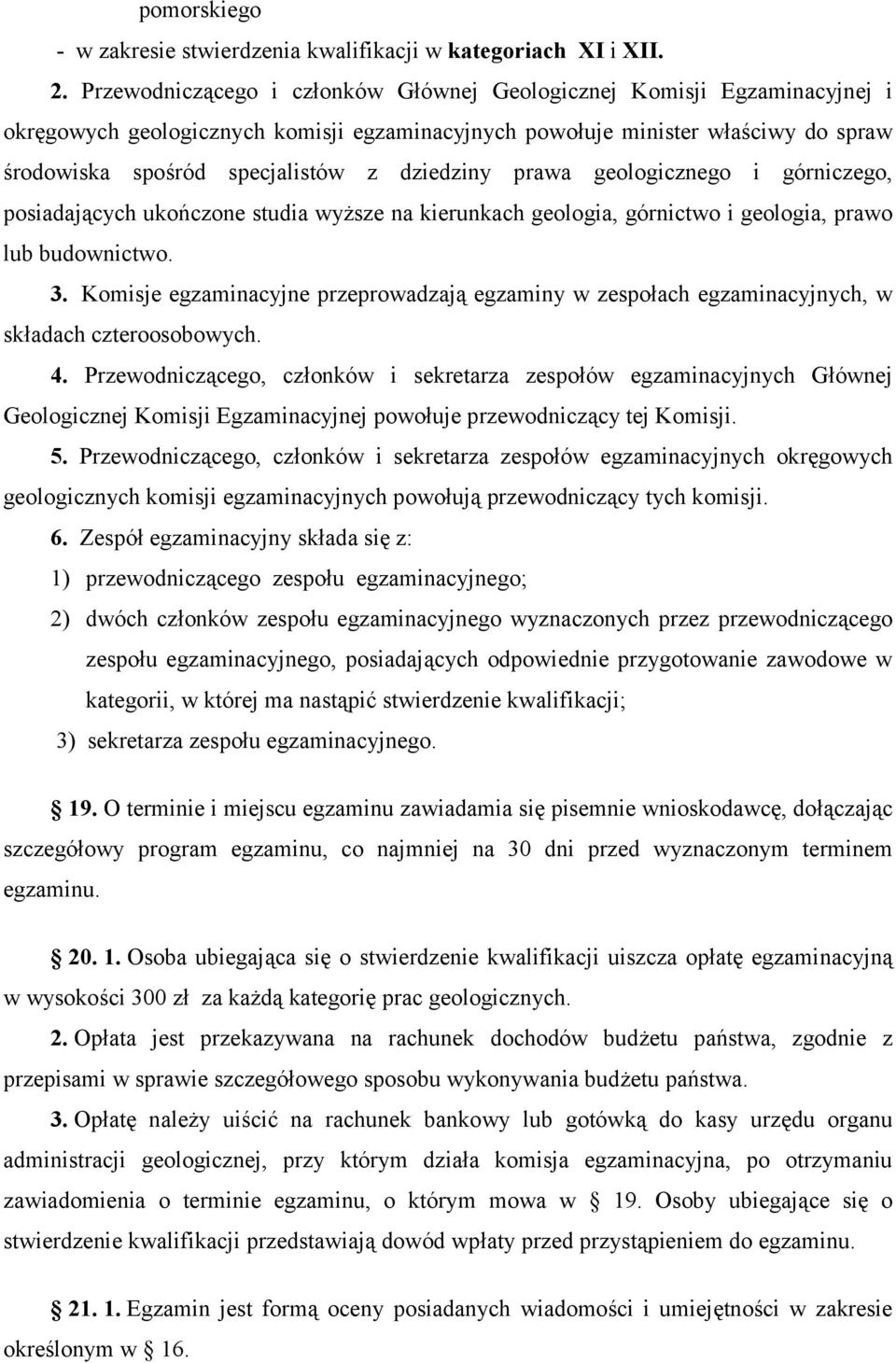 dziedziny prawa geologicznego i górniczego, posiadających ukończone studia wyższe na kierunkach geologia, górnictwo i geologia, prawo lub budownictwo. 3.