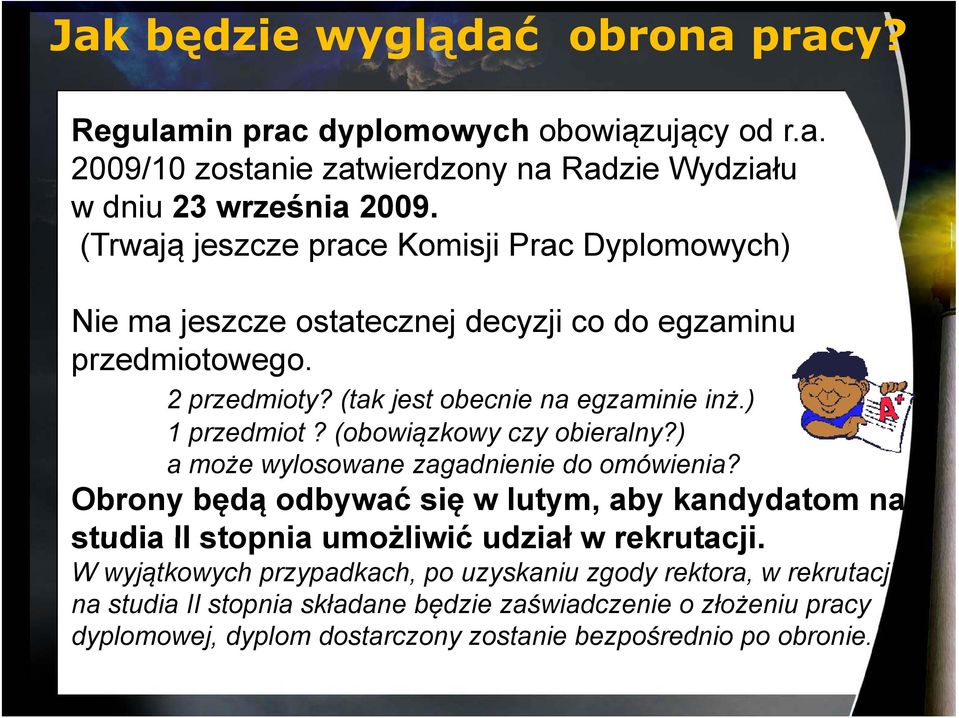 (obowiązkowy czy obieralny?) a może wylosowane zagadnienie do omówienia? Obrony będą odbywać się w lutym, aby kandydatom na studia II stopnia umożliwić udział w rekrutacji.