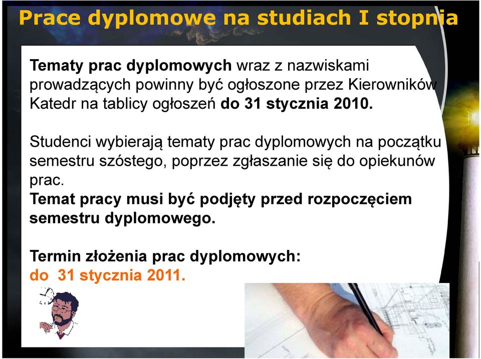 Studenci wybierają tematy prac dyplomowych na początku semestru szóstego, poprzez zgłaszanie się do opiekunów