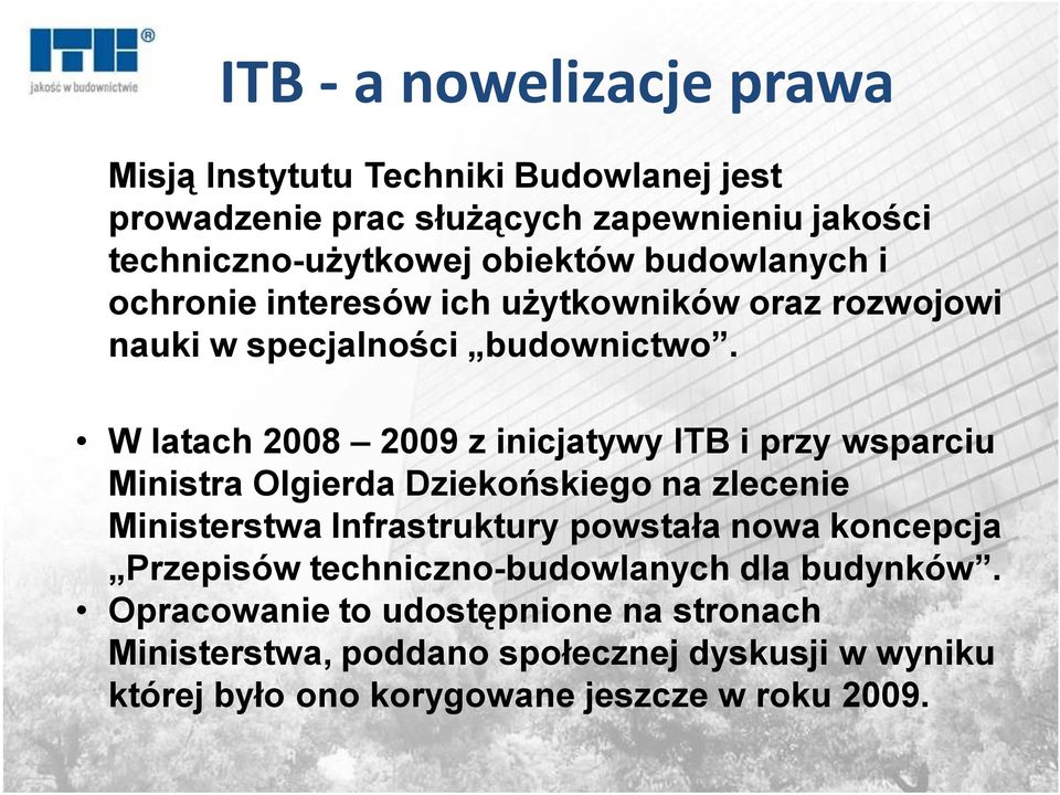 W latach 2008 2009 z inicjatywy ITB i przy wsparciu Ministra Olgierda Dziekońskiego na zlecenie Ministerstwa Infrastruktury powstała nowa