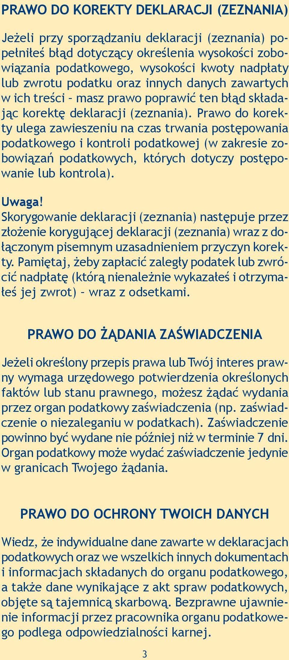 Prawo do korekty ulega zawieszeniu na czas trwania postępowania podatkowego i kontroli podatkowej (w zakresie zobowiązań podatkowych, których dotyczy postępowanie lub kontrola).