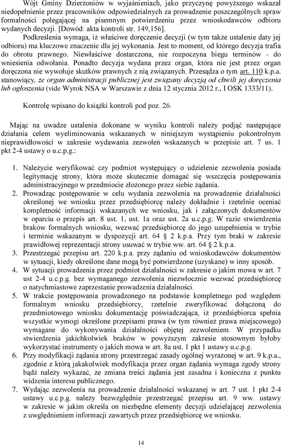 Podkreślenia wymaga, iż właściwe doręczenie decyzji (w tym także ustalenie daty jej odbioru) ma kluczowe znaczenie dla jej wykonania. Jest to moment, od którego decyzja trafia do obrotu prawnego.