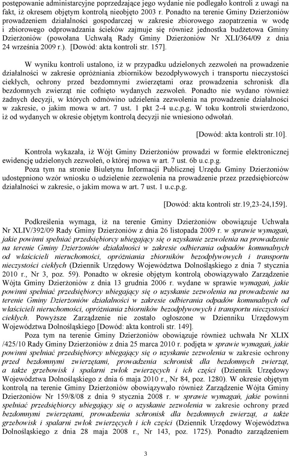Dzierżoniów (powołana Uchwałą Rady Gminy Dzierżoniów Nr XLI/364/09 z dnia 24 września 2009 r.). [Dowód: akta kontroli str. 157].