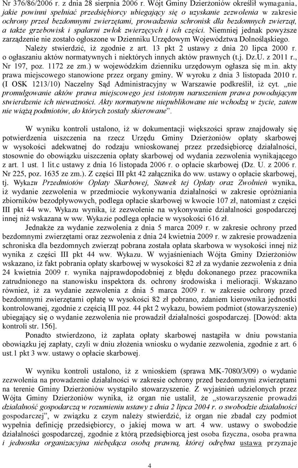 bezdomnych zwierząt, a także grzebowisk i spalarni zwłok zwierzęcych i ich części. Niemniej jednak powyższe zarządzenie nie zostało ogłoszone w Dzienniku Urzędowym Województwa Dolnośląskiego.