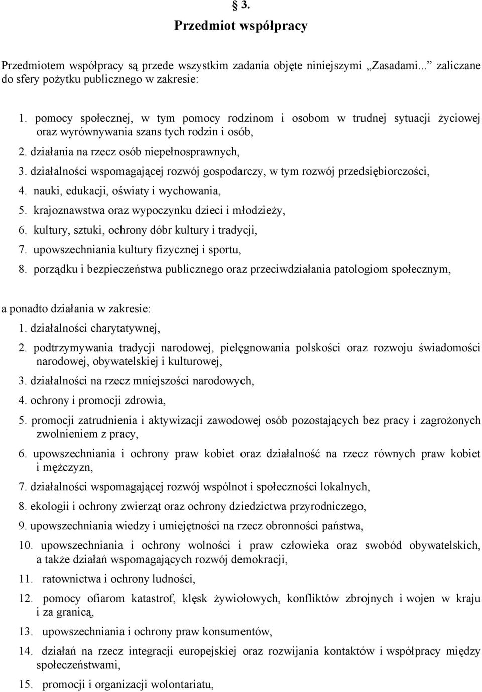 działalności wspomagającej rozwój gospodarczy, w tym rozwój przedsiębiorczości, 4. nauki, edukacji, oświaty i wychowania, 5. krajoznawstwa oraz wypoczynku dzieci i młodzieży, 6.