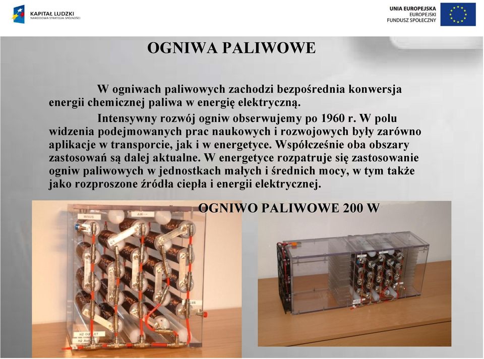 W polu widzenia podejmowanych prac naukowych i rozwojowych były zarówno aplikacje w transporcie, jak i w energetyce.