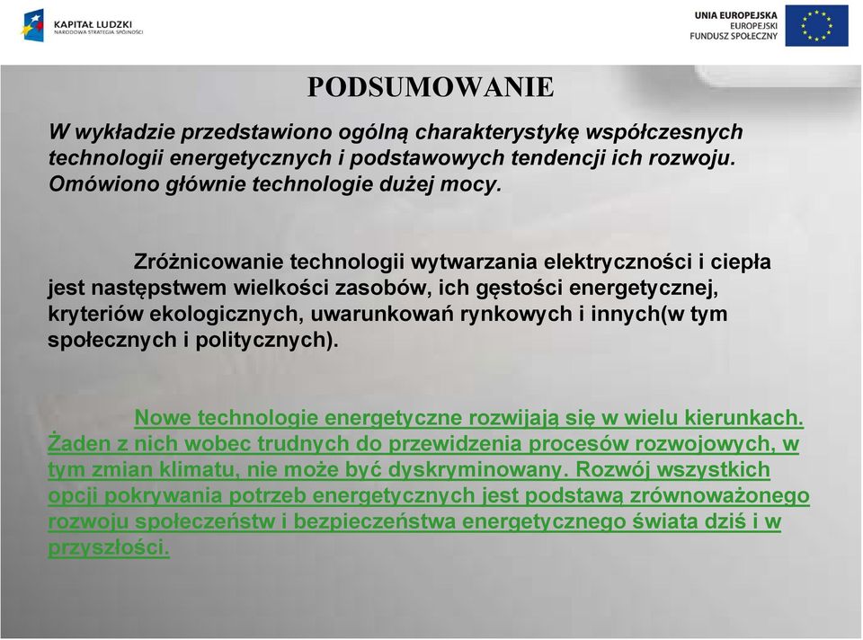 tym społecznych i politycznych). Nowe technologie energetyczne rozwijają się w wielu kierunkach.