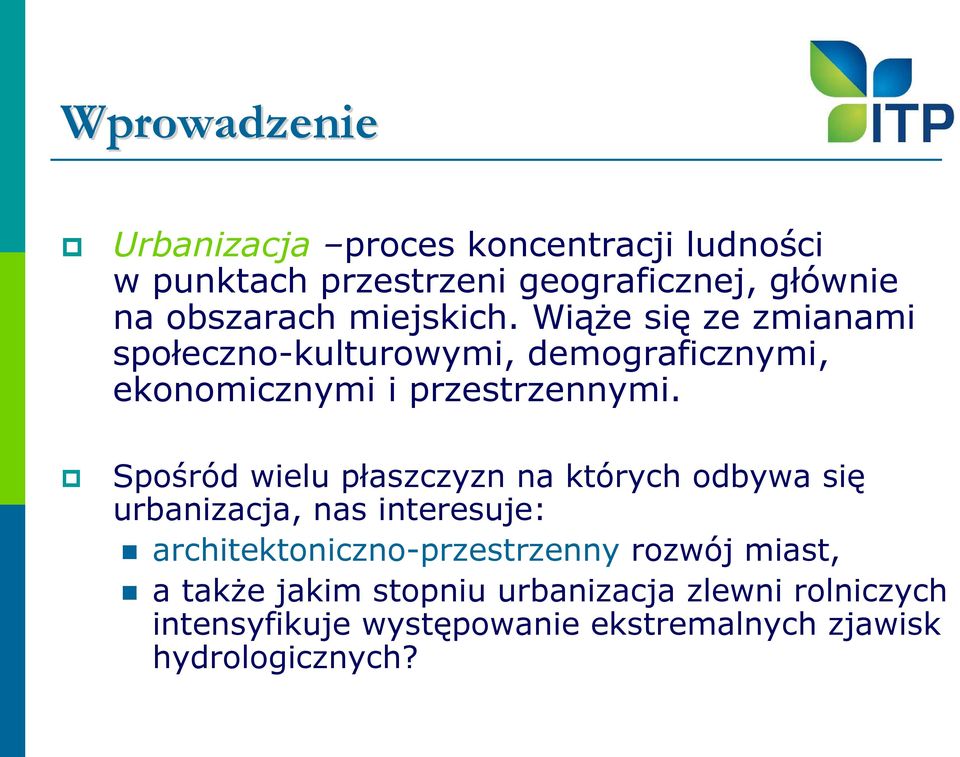 Spośród wielu płaszczyzn na których odbywa się urbanizacja, nas interesuje: architektoniczno-przestrzenny rozwój