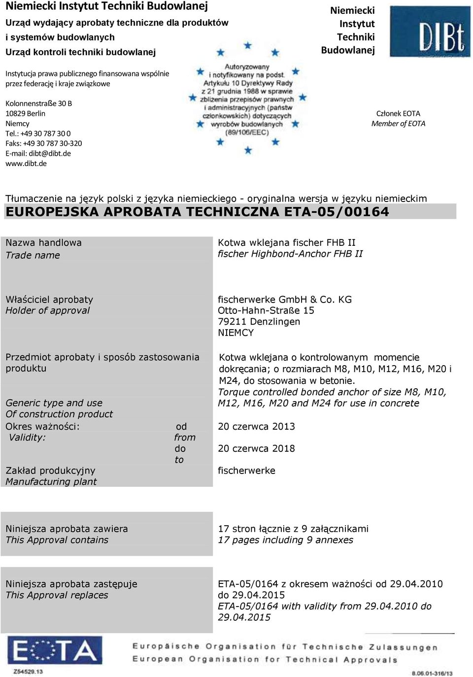 dibt.de www.dibt.de Tłumaczenie na język polski z języka niemieckiego - oryginalna wersja w języku niemieckim EUROPEJSKA APROBATA TECHNICZNA ETA-05/00164 Nazwa handlowa Trade name Kotwa wklejana