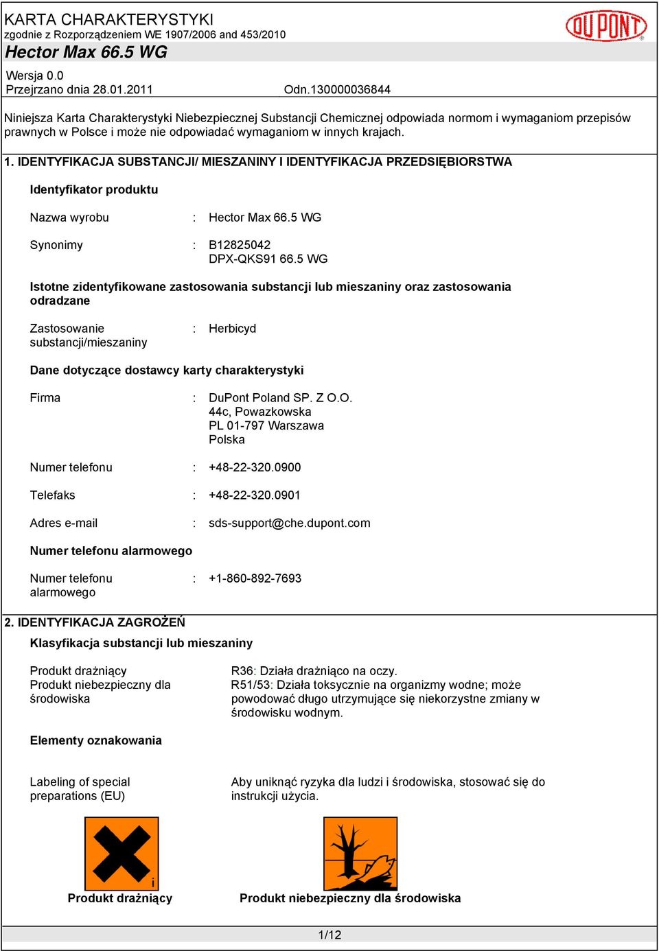 5 WG Istotne zidentyfikowane zastosowania substancji lub mieszaniny oraz zastosowania odradzane Zastosowanie substancji/mieszaniny : Herbicyd Dane dotyczące dostawcy karty charakterystyki Firma :