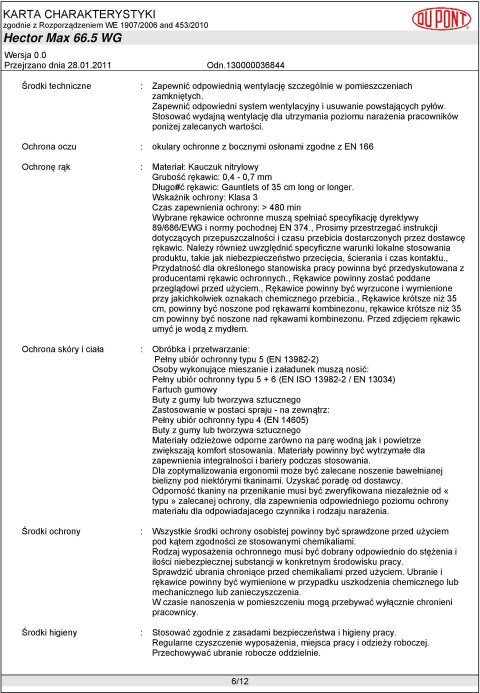 Ochrona oczu : okulary ochronne z bocznymi osłonami zgodne z EN 166 Ochronę rąk : Materiał: Kauczuk nitrylowy Grubość rękawic: 0,4-0,7 mm Długo#ć rękawic: Gauntlets of 35 cm long or longer.
