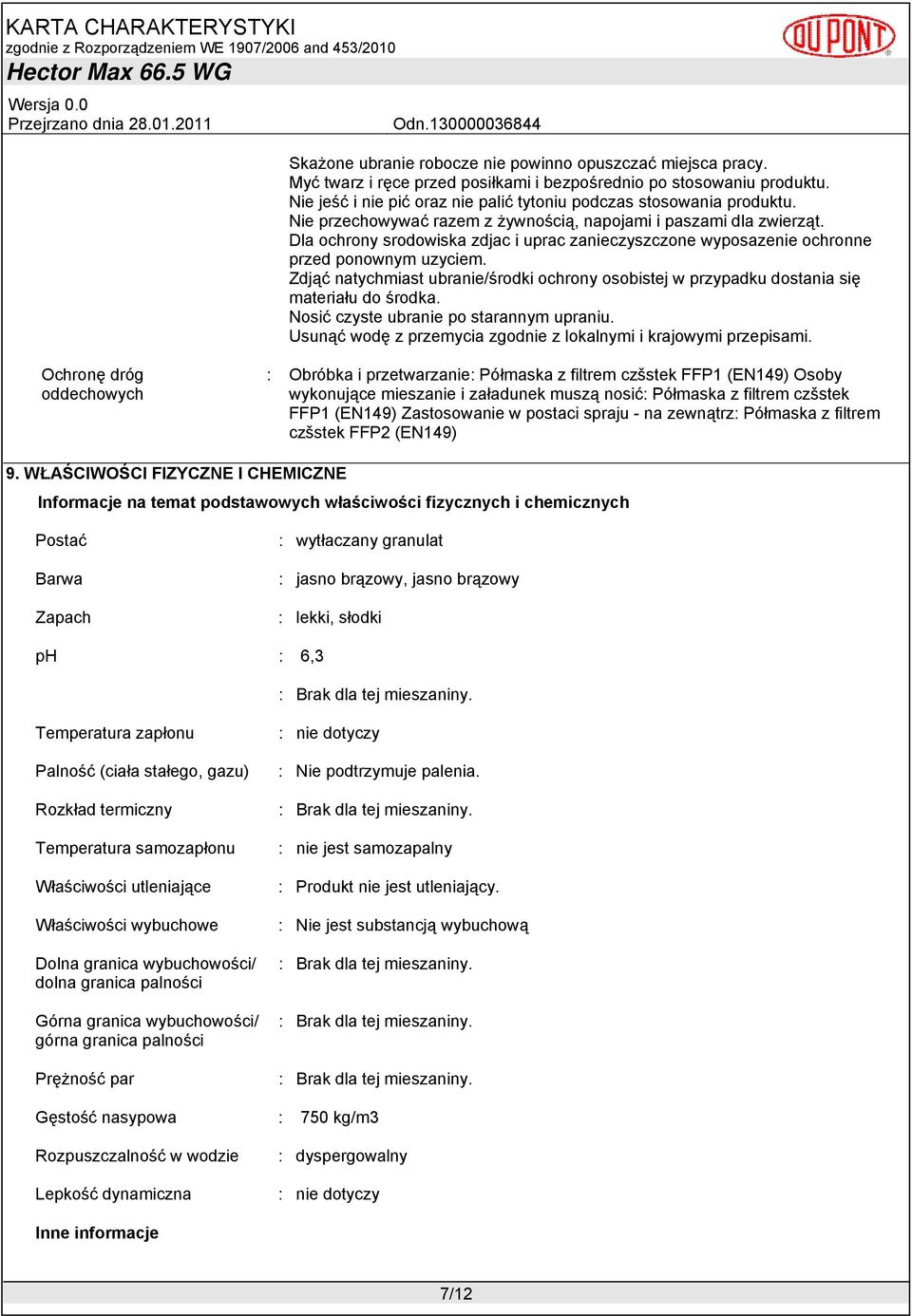 Dla ochrony srodowiska zdjac i uprac zanieczyszczone wyposazenie ochronne przed ponownym uzyciem. Zdjąć natychmiast ubranie/środki ochrony osobistej w przypadku dostania się materiału do środka.