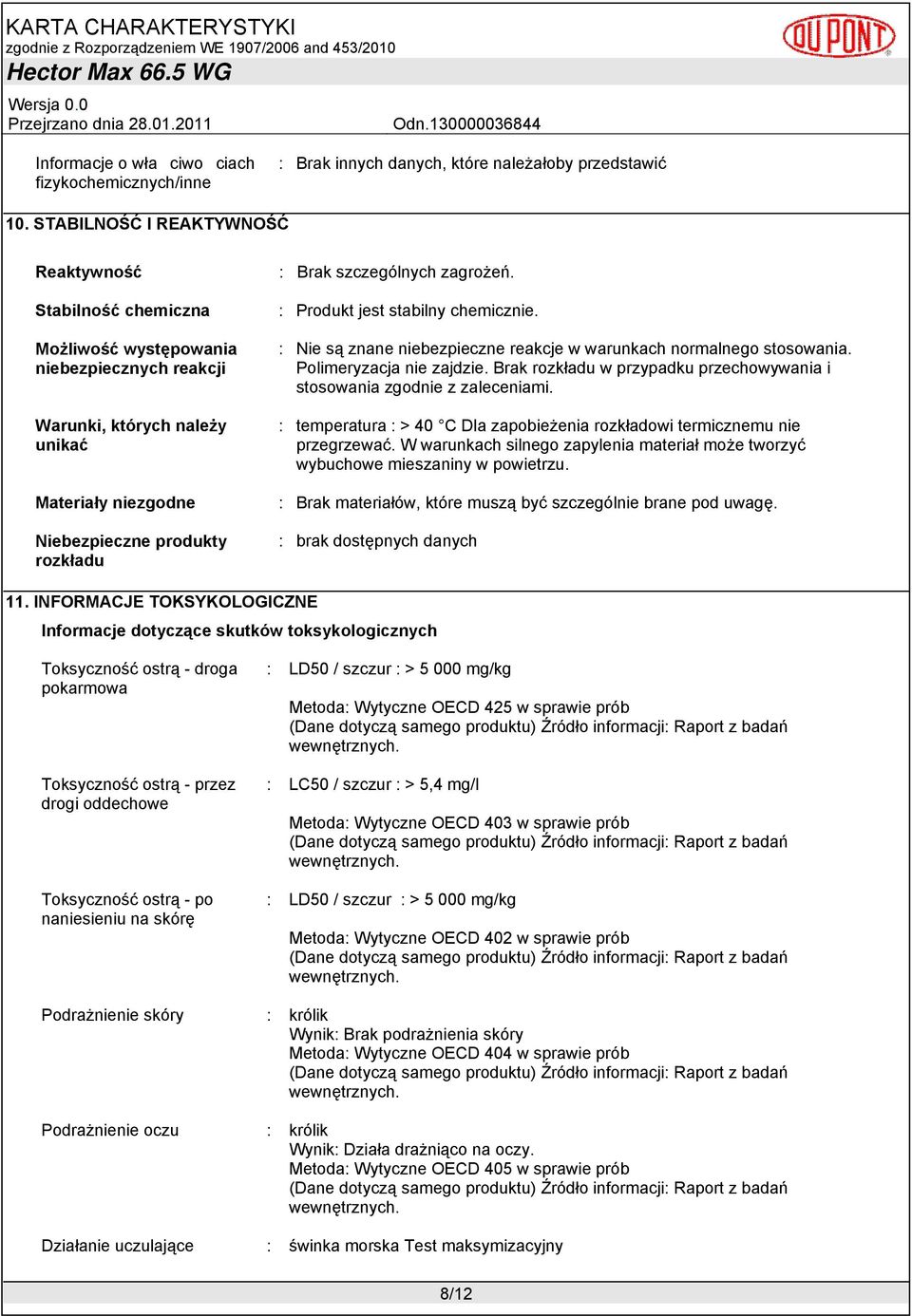 szczególnych zagrożeń. : Produkt jest stabilny chemicznie. : Nie są znane niebezpieczne reakcje w warunkach normalnego stosowania. Polimeryzacja nie zajdzie.