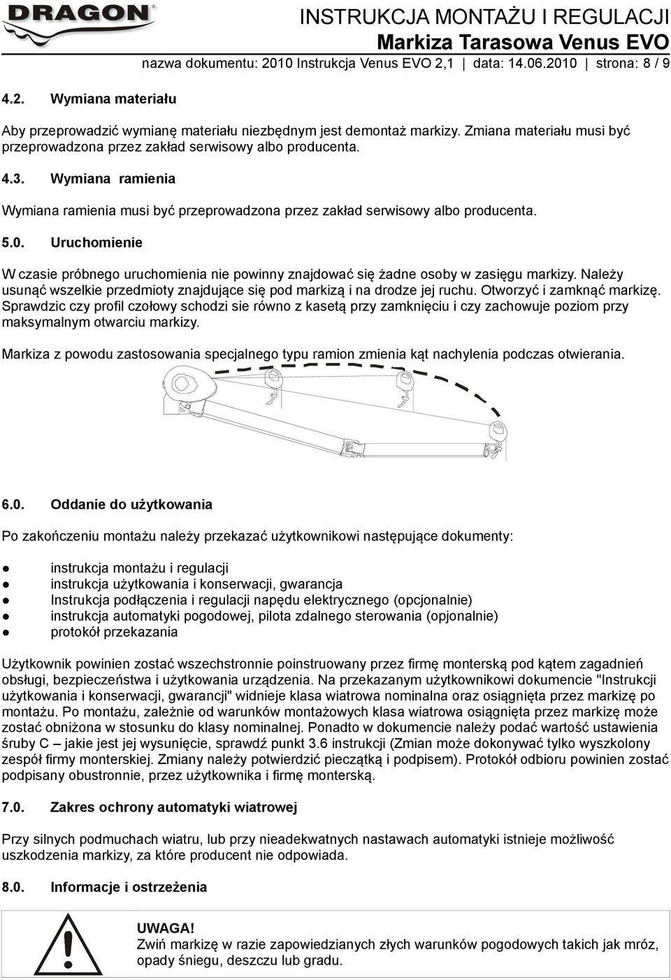 Wymiana ramienia Wymiana ramienia musi być przeprowadzona przez zakład serwisowy albo producenta. 5.0.