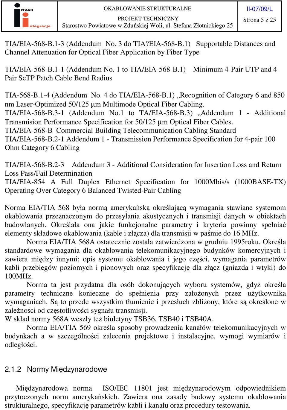 1) Recognition of Category 6 and 850 nm Laser-Optimized 50/125 µm Multimode Optical Fiber Cabling. TIA/EIA-568-B.3-1 (Addendum No.1 to TA/EIA-568-B.