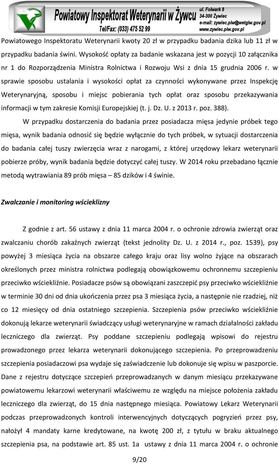 w sprawie sposobu ustalania i wysokości opłat za czynności wykonywane przez Inspekcję Weterynaryjną, sposobu i miejsc pobierania tych opłat oraz sposobu przekazywania informacji w tym zakresie