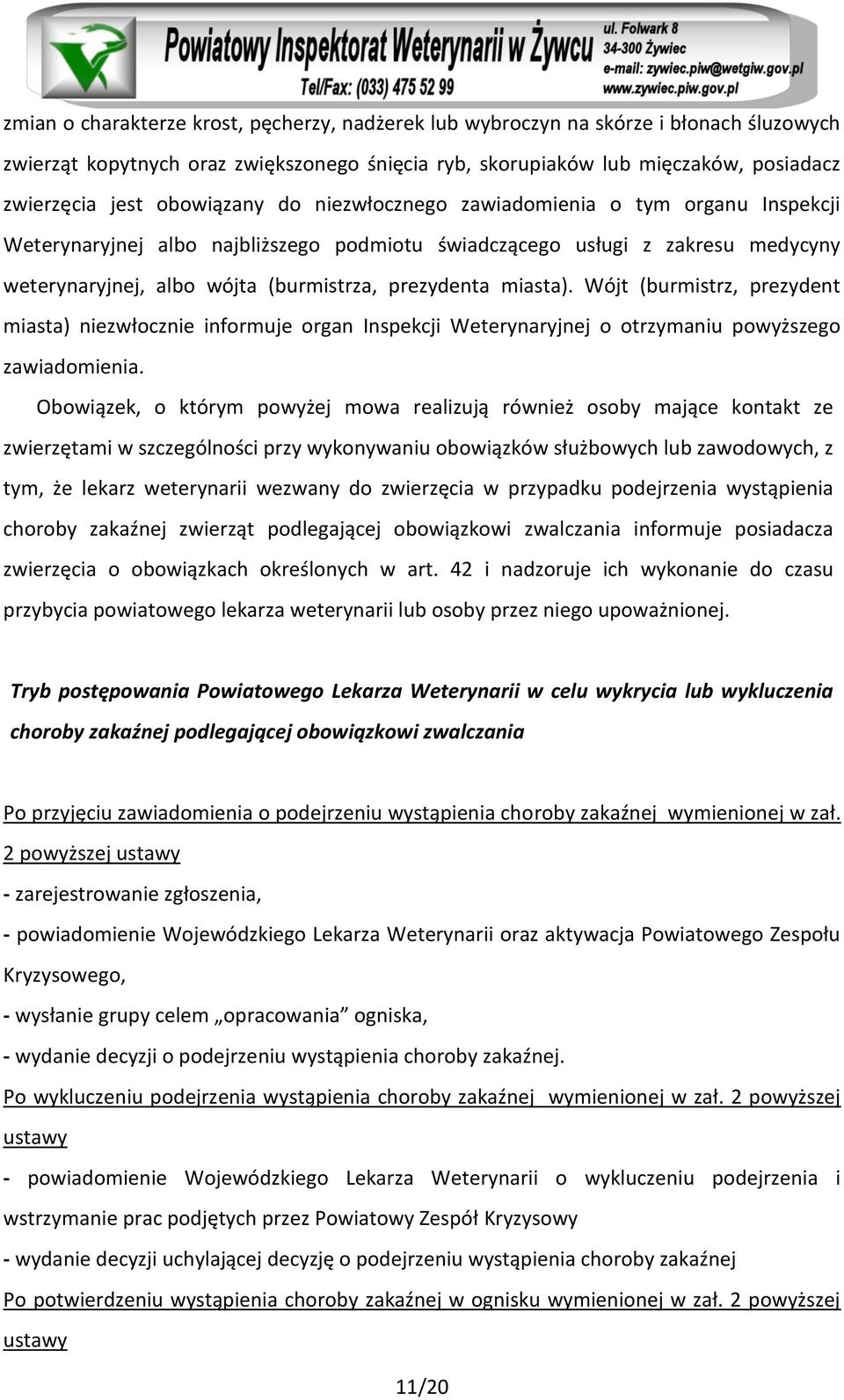 miasta). Wójt (burmistrz, prezydent miasta) niezwłocznie informuje organ Inspekcji Weterynaryjnej o otrzymaniu powyższego zawiadomienia.