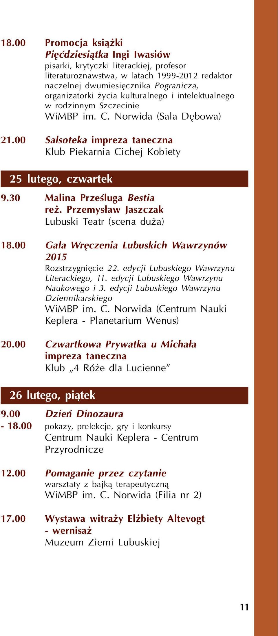 30 Malina Przeœluga Bestia re. Przemys³aw Jaszczak 18.00 Gala Wrêczenia Lubuskich Wawrzynów 2015 Rozstrzygniêcie 22. edycji Lubuskiego Wawrzynu Literackiego, 11.