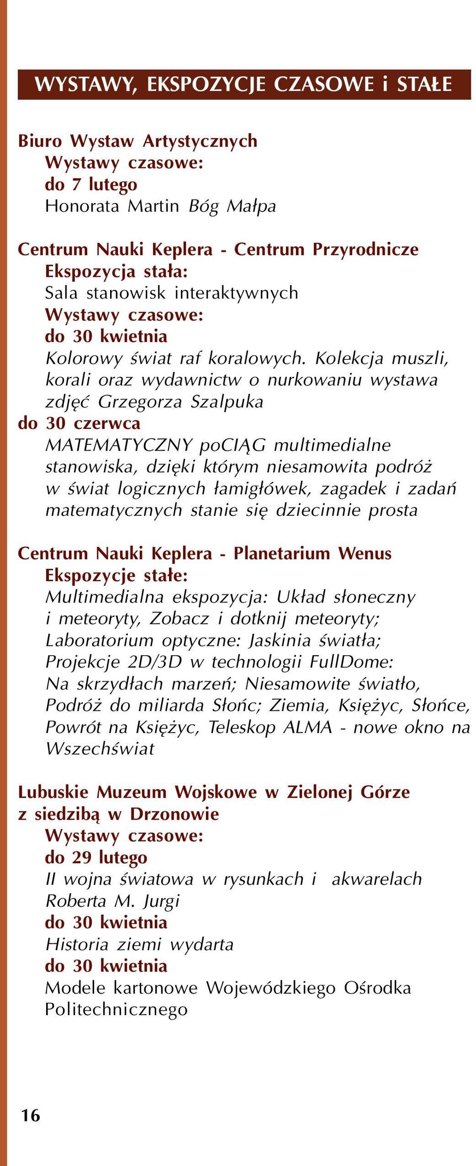 Kolekcja muszli, korali oraz wydawnictw o nurkowaniu wystawa zdjêæ Grzegorza Szalpuka do 30 czerwca MATEMATYCZNY poci G multimedialne stanowiska, dziêki którym niesamowita podró w œwiat logicznych