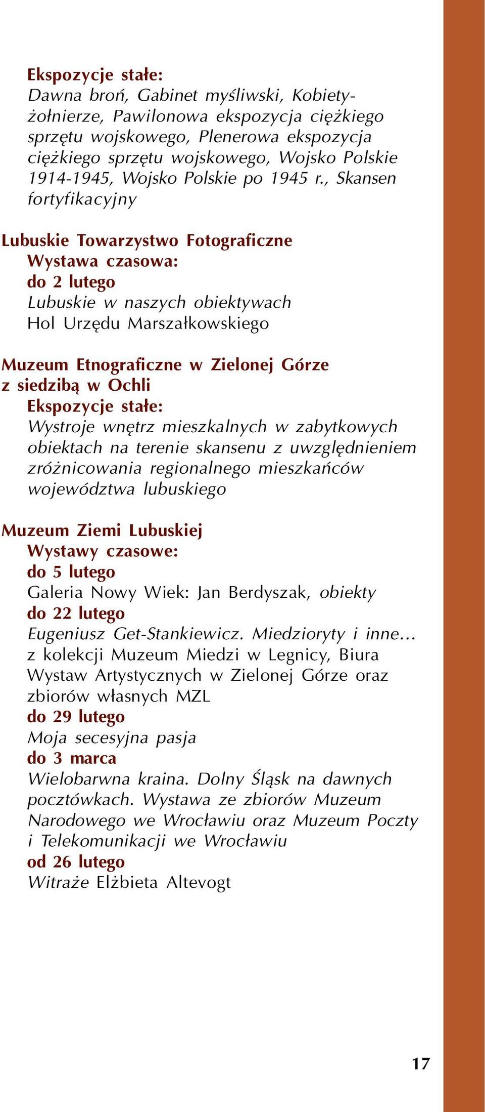 , Skansen fortyfikacyjny Lubuskie Towarzystwo Fotograficzne Wystawa czasowa: do 2 lutego Lubuskie w naszych obiektywach Hol Urzêdu Marsza³kowskiego Muzeum Etnograficzne w Zielonej Górze z siedzib¹ w