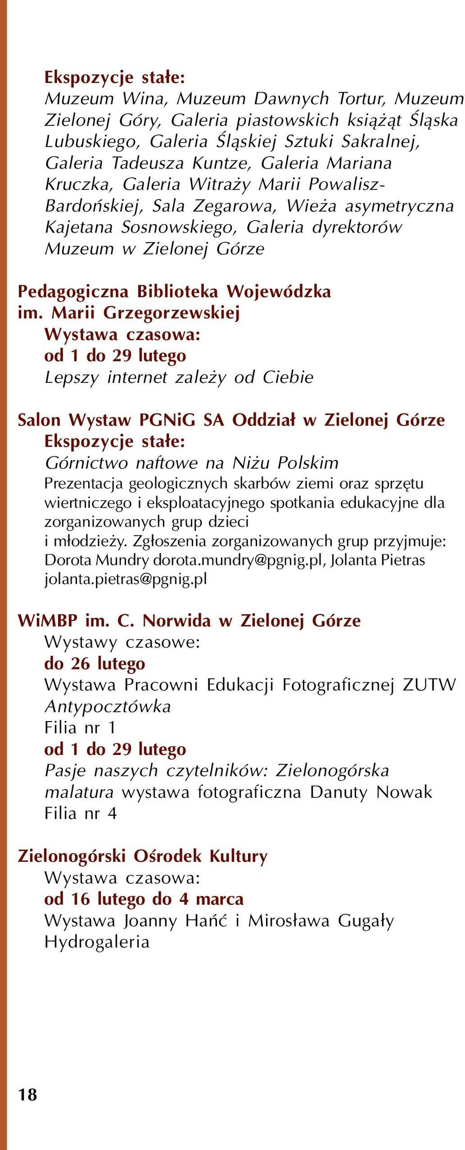 Marii Grzegorzewskiej Wystawa czasowa: od 1 do 29 lutego Lepszy internet zale y od Ciebie Salon Wystaw PGNiG SA Oddzia³ w Zielonej Górze Ekspozycje sta³e: Górnictwo naftowe na Ni u Polskim
