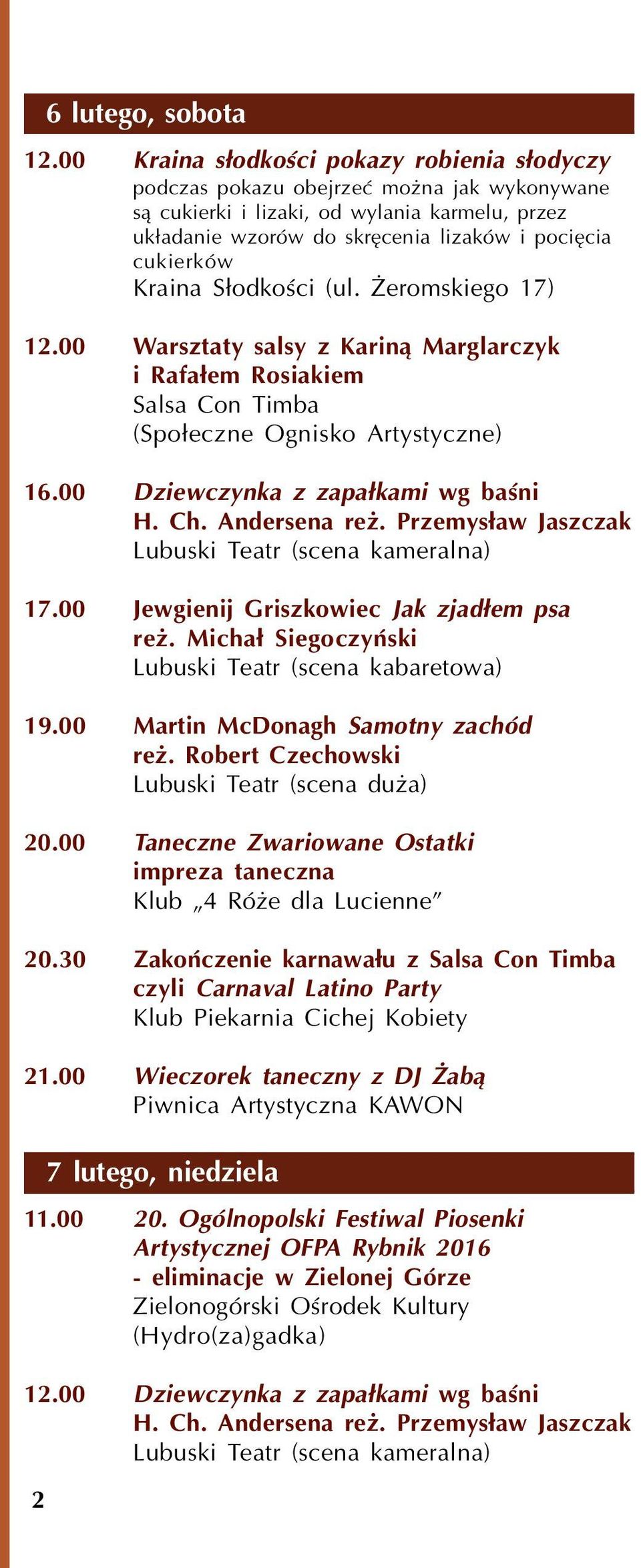Kraina S³odkoœci (ul. eromskiego 17) 12.00 Warsztaty salsy z Karin¹ Marglarczyk i Rafa³em Rosiakiem Salsa Con Timba (Spo³eczne Ognisko Artystyczne) 16.00 Dziewczynka z zapa³kami wg baœni H. Ch.