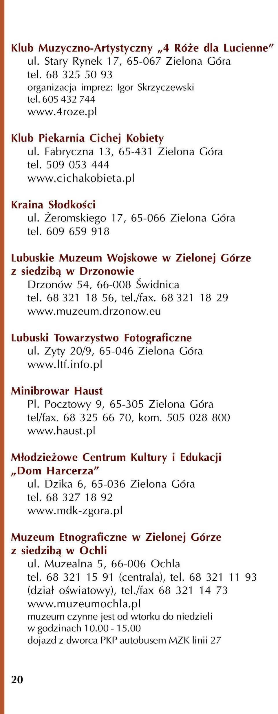 609 659 918 Lubuskie Muzeum Wojskowe w Zielonej Górze z siedzib¹ w Drzonowie Drzonów 54, 66-008 Œwidnica tel. 68 321 18 56, tel./fax. 68 321 18 29 www.muzeum.drzonow.