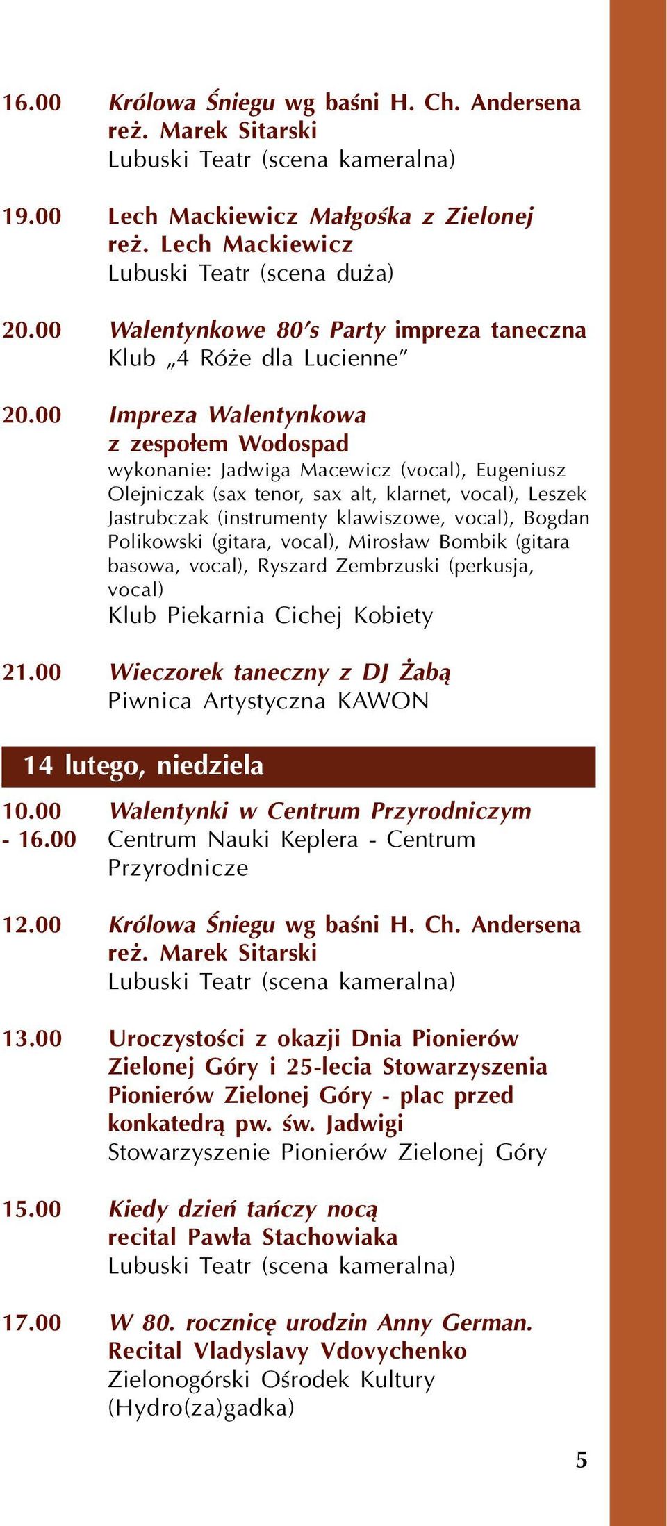00 Impreza Walentynkowa z zespo³em Wodospad wykonanie: Jadwiga Macewicz (vocal), Eugeniusz Olejniczak (sax tenor, sax alt, klarnet, vocal), Leszek Jastrubczak (instrumenty klawiszowe, vocal), Bogdan