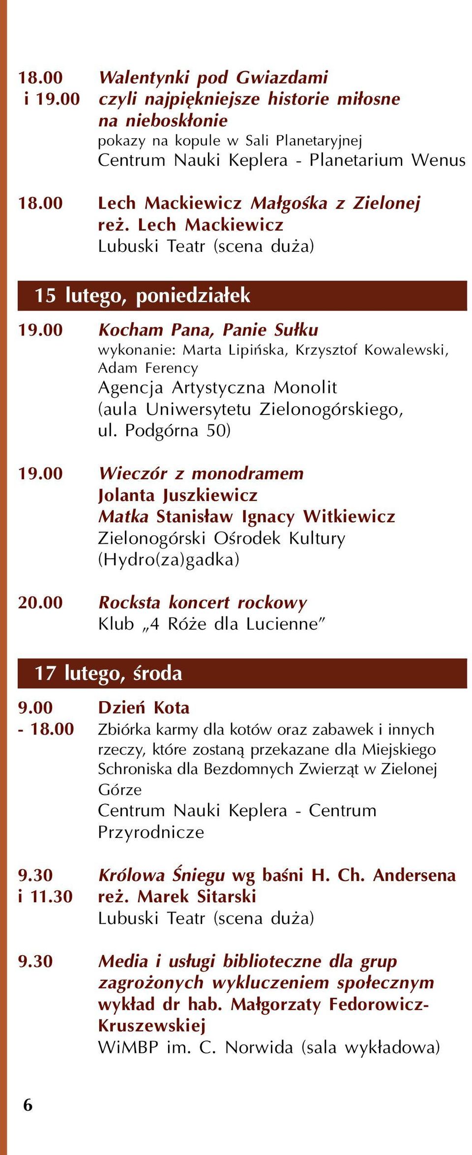 00 Kocham Pana, Panie Su³ku wykonanie: Marta Lipiñska, Krzysztof Kowalewski, Adam Ferency Agencja Artystyczna Monolit (aula Uniwersytetu Zielonogórskiego, ul. Podgórna 50) 19.