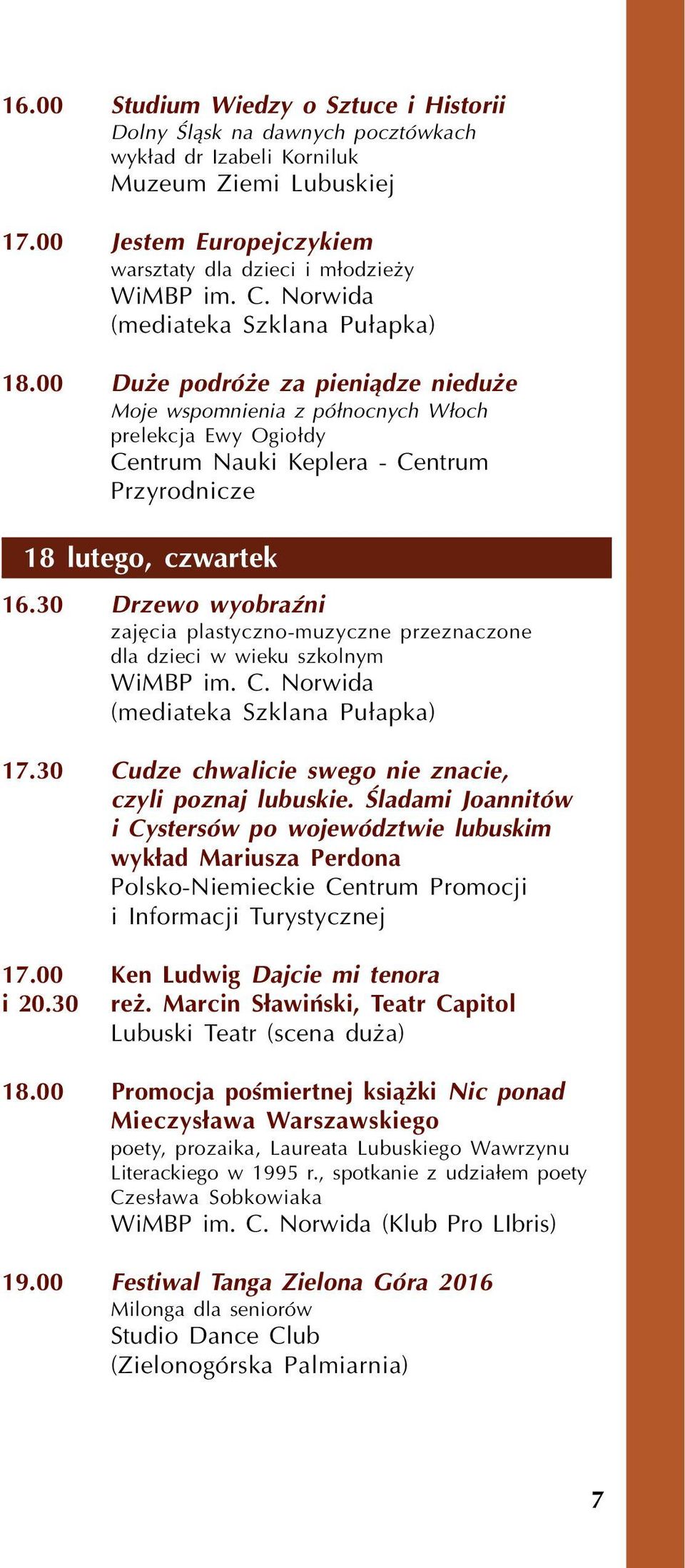 00 Du e podró e za pieni¹dze niedu e Moje wspomnienia z pó³nocnych W³och prelekcja Ewy Ogio³dy Centrum Nauki Keplera - Centrum Przyrodnicze 18 lutego, czwartek 16.
