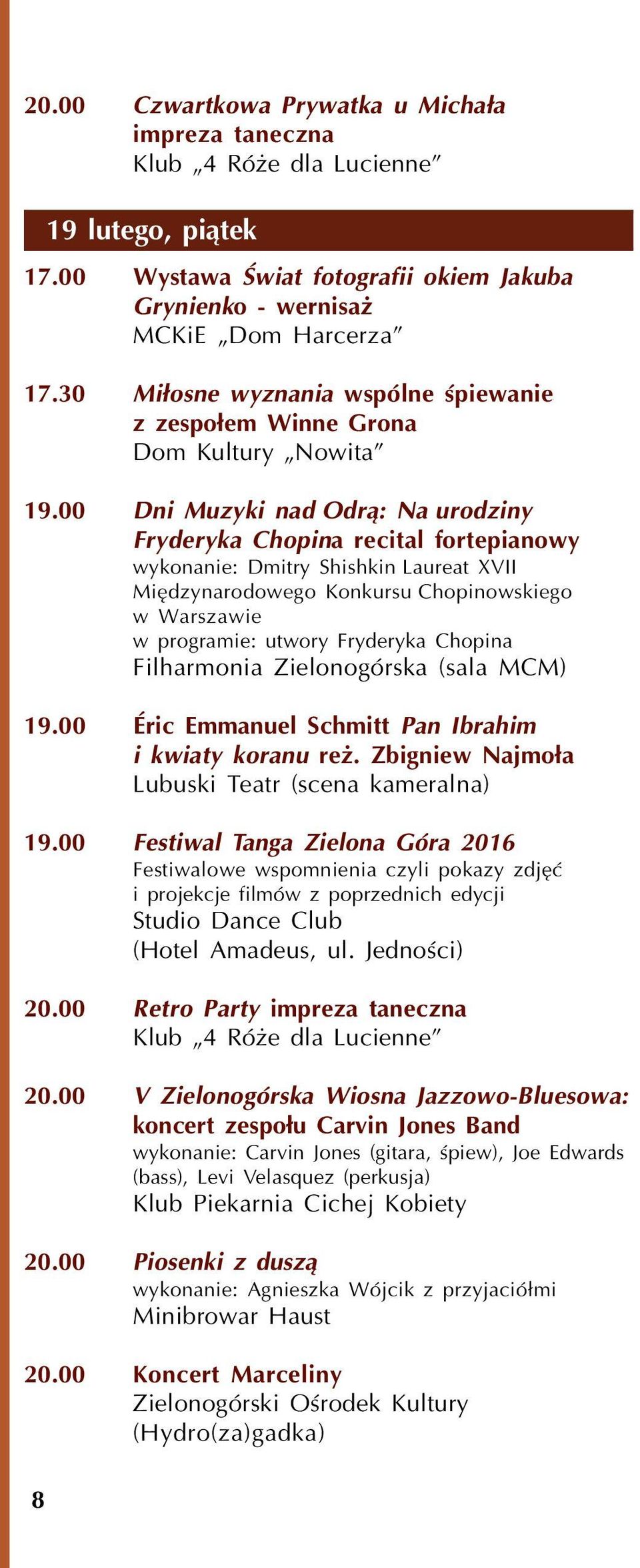 00 Dni Muzyki nad Odr¹: Na urodziny Fryderyka Chopina recital fortepianowy wykonanie: Dmitry Shishkin Laureat XVII Miêdzynarodowego Konkursu Chopinowskiego w Warszawie w programie: utwory Fryderyka
