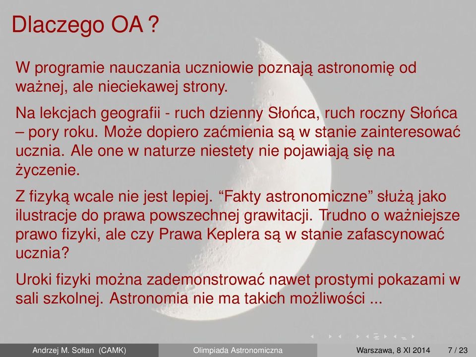 Ale one w naturze niestety nie pojawiaja się na życzenie. Z fizyka wcale nie jest lepiej. Fakty astronomiczne służa jako ilustracje do prawa powszechnej grawitacji.