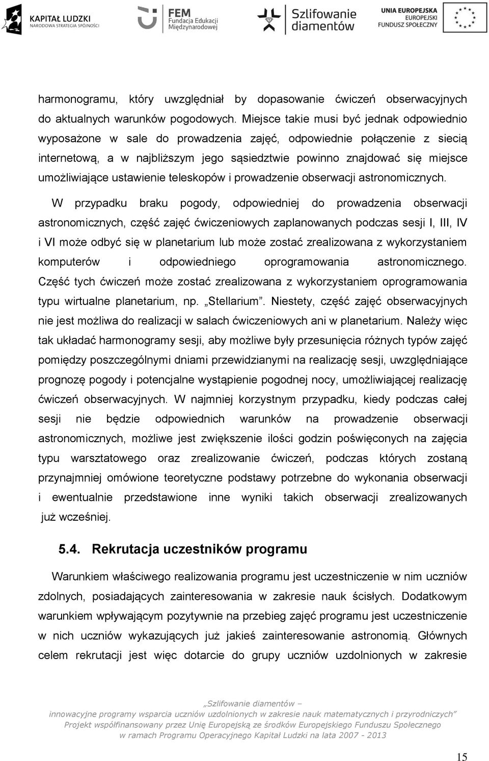 umożliwiające ustawienie teleskopów i prowadzenie obserwacji astronomicznych.