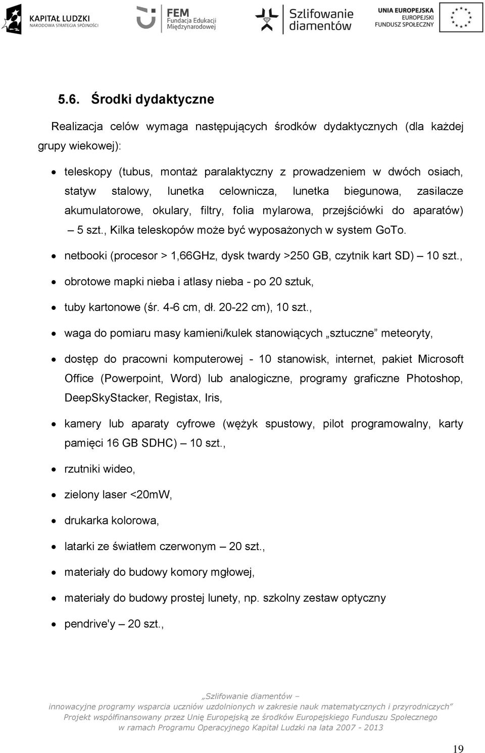 netbooki (procesor > 1,66GHz, dysk twardy >250 GB, czytnik kart SD) 10 szt., obrotowe mapki nieba i atlasy nieba - po 20 sztuk, tuby kartonowe (śr. 4-6 cm, dł. 20-22 cm), 10 szt.