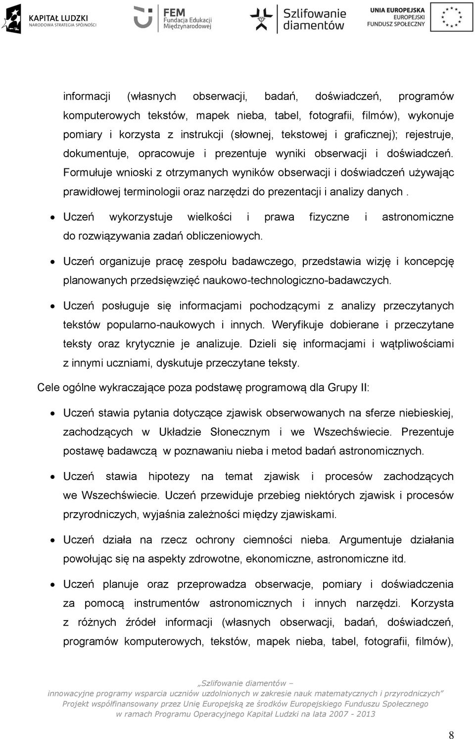Formułuje wnioski z otrzymanych wyników obserwacji i doświadczeń używając prawidłowej terminologii oraz narzędzi do prezentacji i analizy danych.