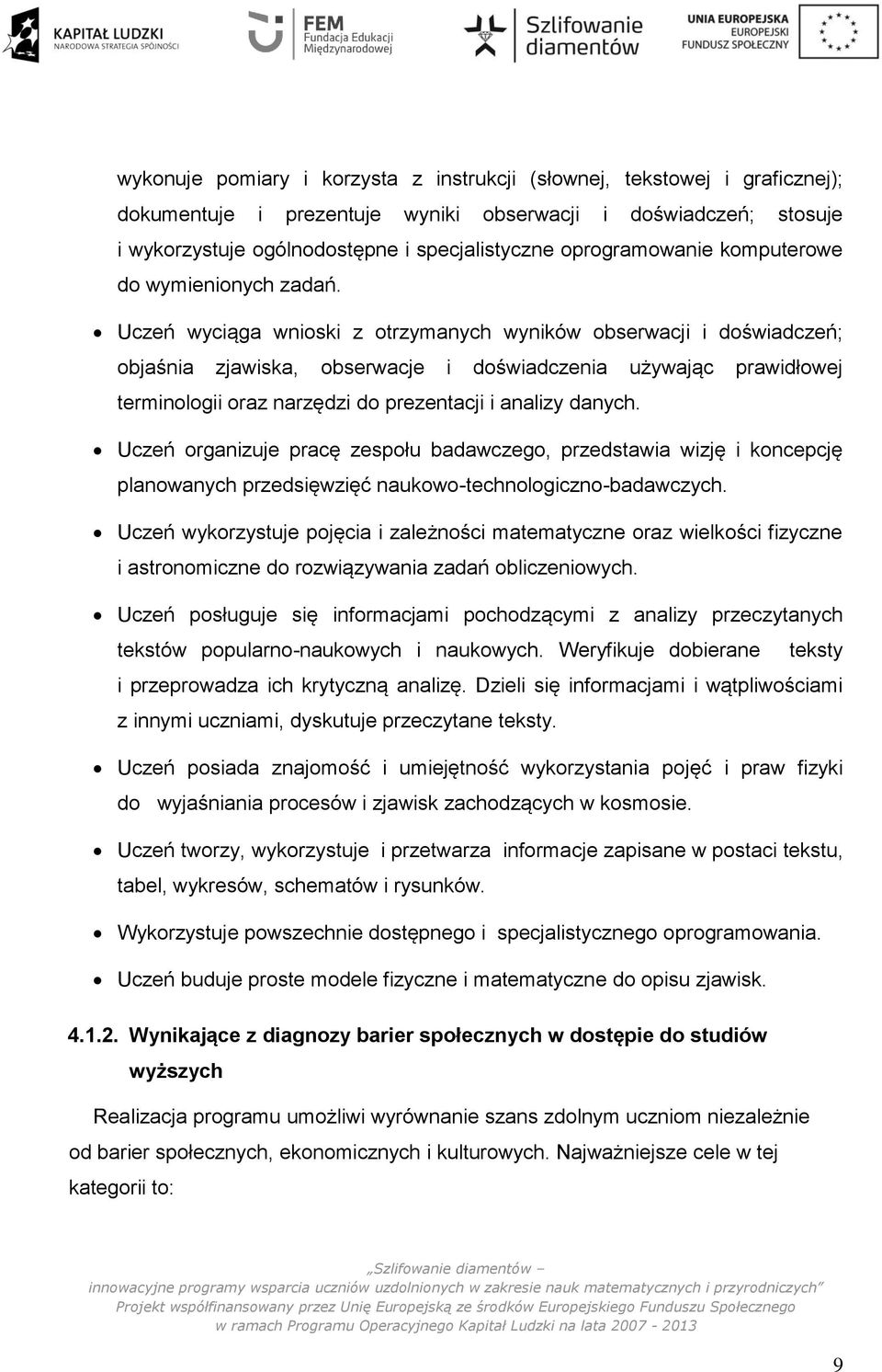 Uczeń wyciąga wnioski z otrzymanych wyników obserwacji i doświadczeń; objaśnia zjawiska, obserwacje i doświadczenia używając prawidłowej terminologii oraz narzędzi do prezentacji i analizy danych.