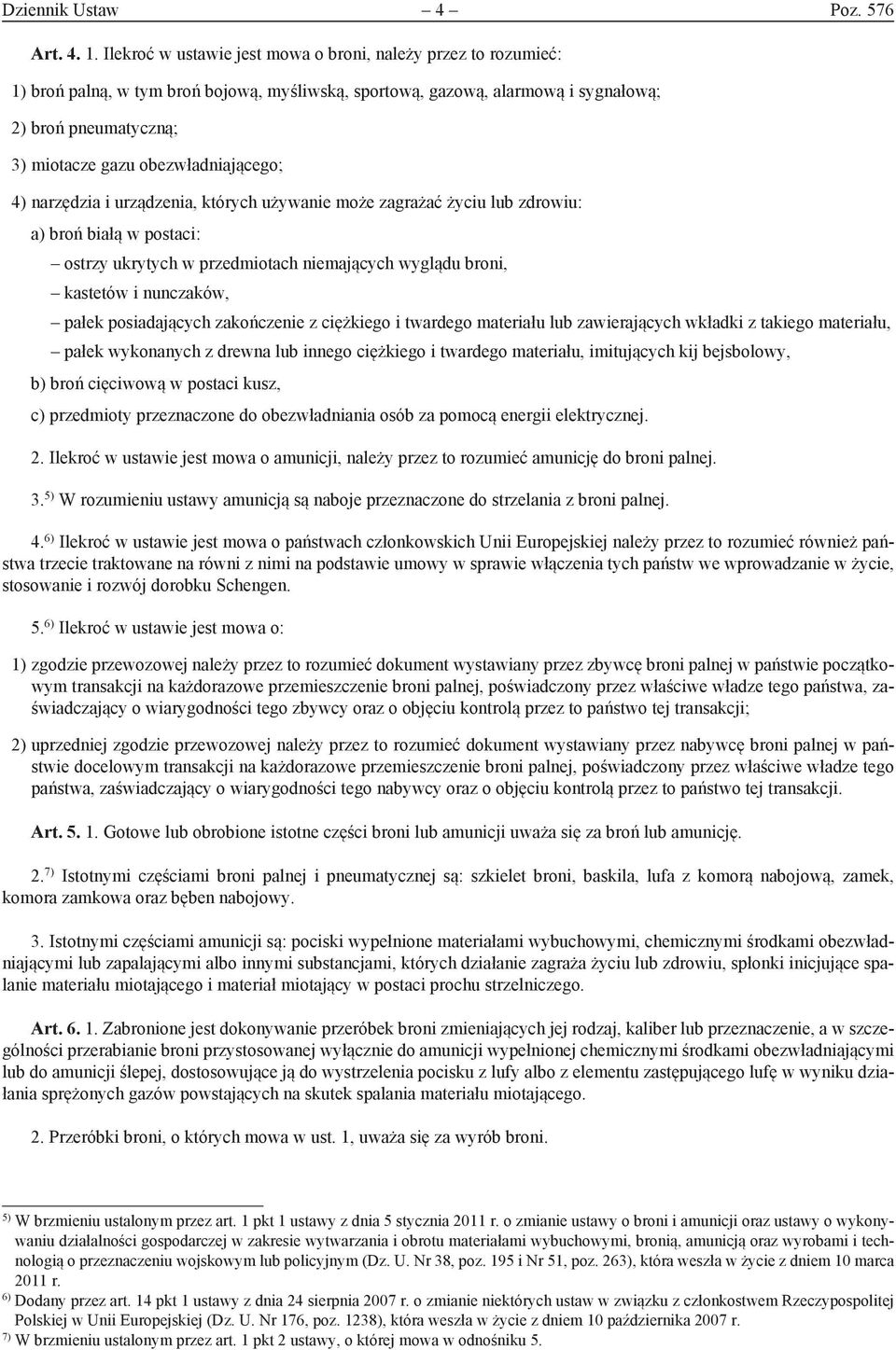 obezwładniającego; 4) narzędzia i urządzenia, których używanie może zagrażać życiu lub zdrowiu: a) broń białą w postaci: ostrzy ukrytych w przedmiotach niemających wyglądu broni, kastetów i