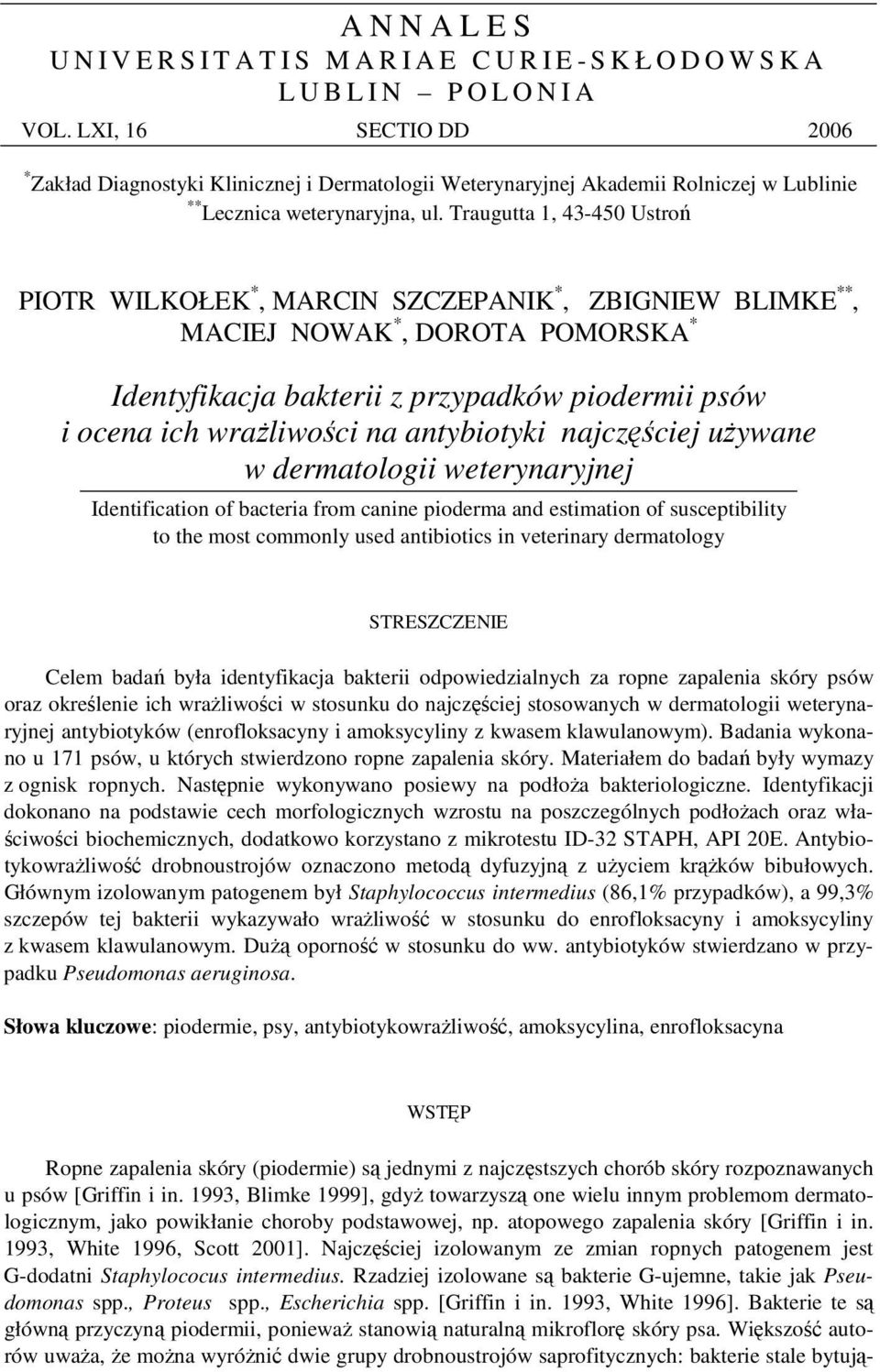 Traugutta 1, 43-450 Ustro PIOTR WILKOŁEK *, MARCIN SZCZEPANIK *, ZBIGNIEW BLIMKE **, MACIEJ NOWAK *, DOROTA POMORSKA * Identyfikacja bakterii z przypadków piodermii psów i ocena ich wraliwoci na